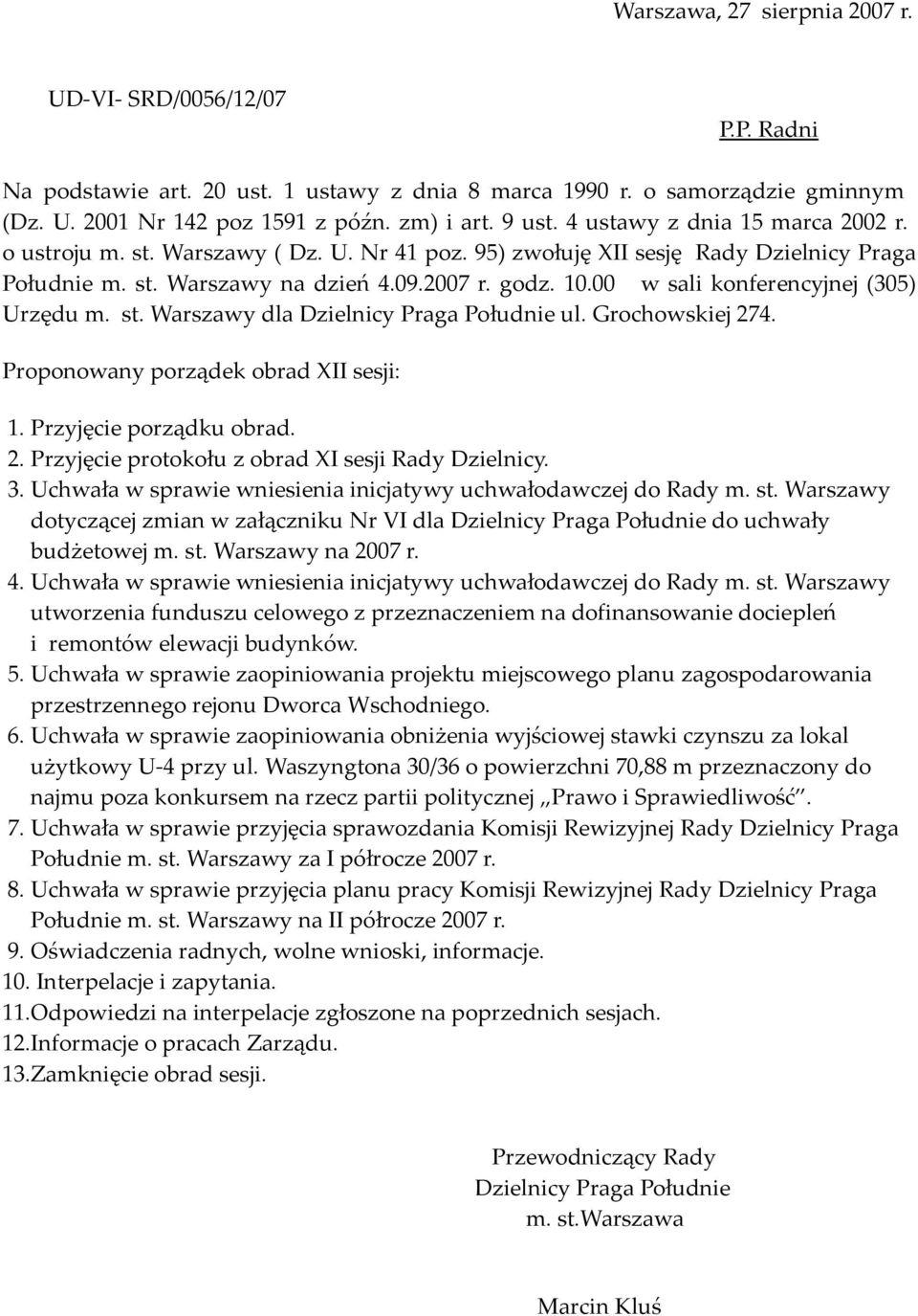 st. Warszawy dla Dzielnicy Praga Południe ul. Grochowskiej 274. Proponowany porządek obrad XII sesji: 1. Przyjęcie porządku obrad. 2. Przyjęcie protokołu z obrad XI sesji Rady Dzielnicy. 3.