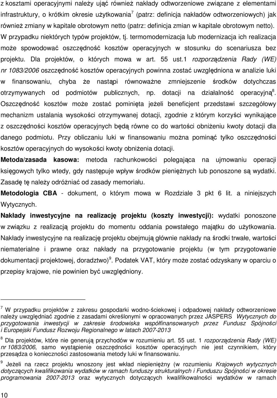 termomodernizacja lub modernizacja ich realizacja moŝe spowodować oszczędność kosztów operacyjnych w stosunku do scenariusza bez projektu. Dla projektów, o których mowa w art. 55 ust.