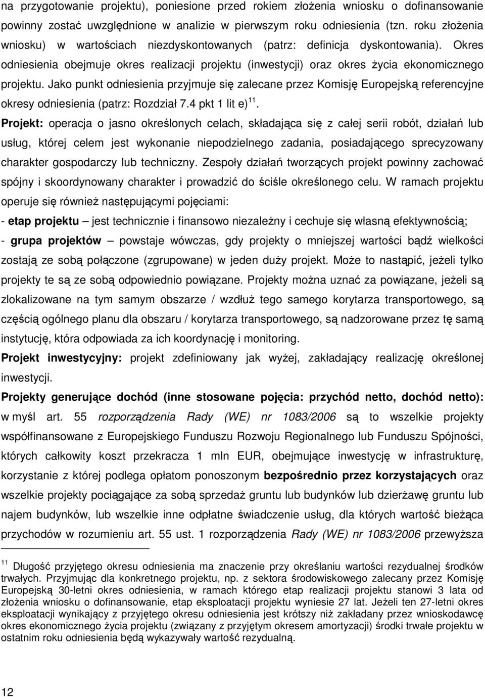 Jako punkt odniesienia przyjmuje się zalecane przez Komisję Europejską referencyjne okresy odniesienia (patrz: Rozdział 7.4 pkt 1 lit e) 11.