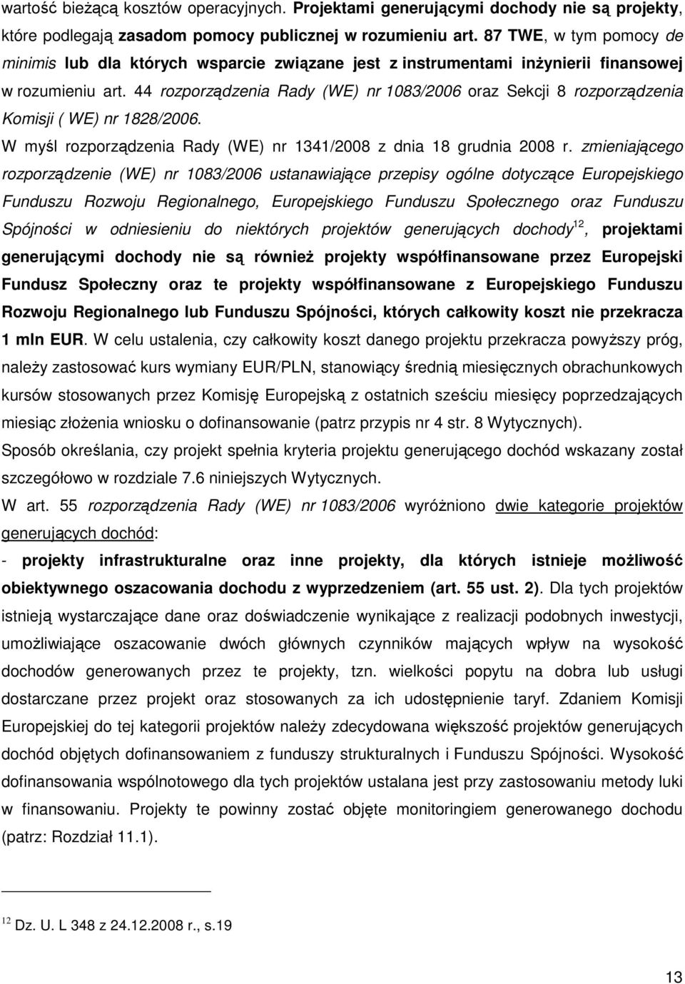 44 rozporządzenia Rady (WE) nr 1083/2006 oraz Sekcji 8 rozporządzenia Komisji ( WE) nr 1828/2006. W myśl rozporządzenia Rady (WE) nr 1341/2008 z dnia 18 grudnia 2008 r.