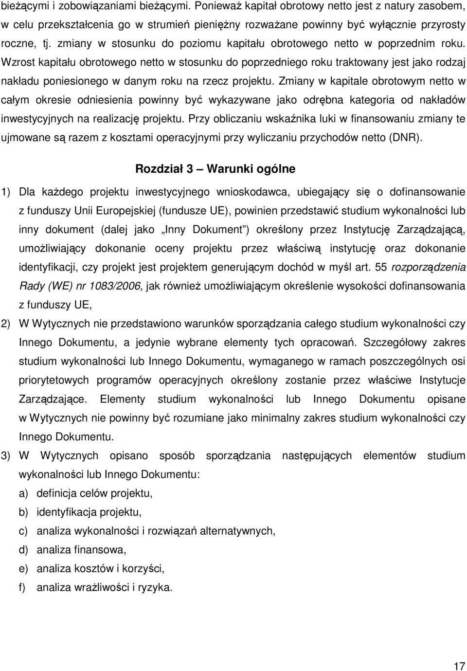 Wzrost kapitału obrotowego netto w stosunku do poprzedniego roku traktowany jest jako rodzaj nakładu poniesionego w danym roku na rzecz projektu.