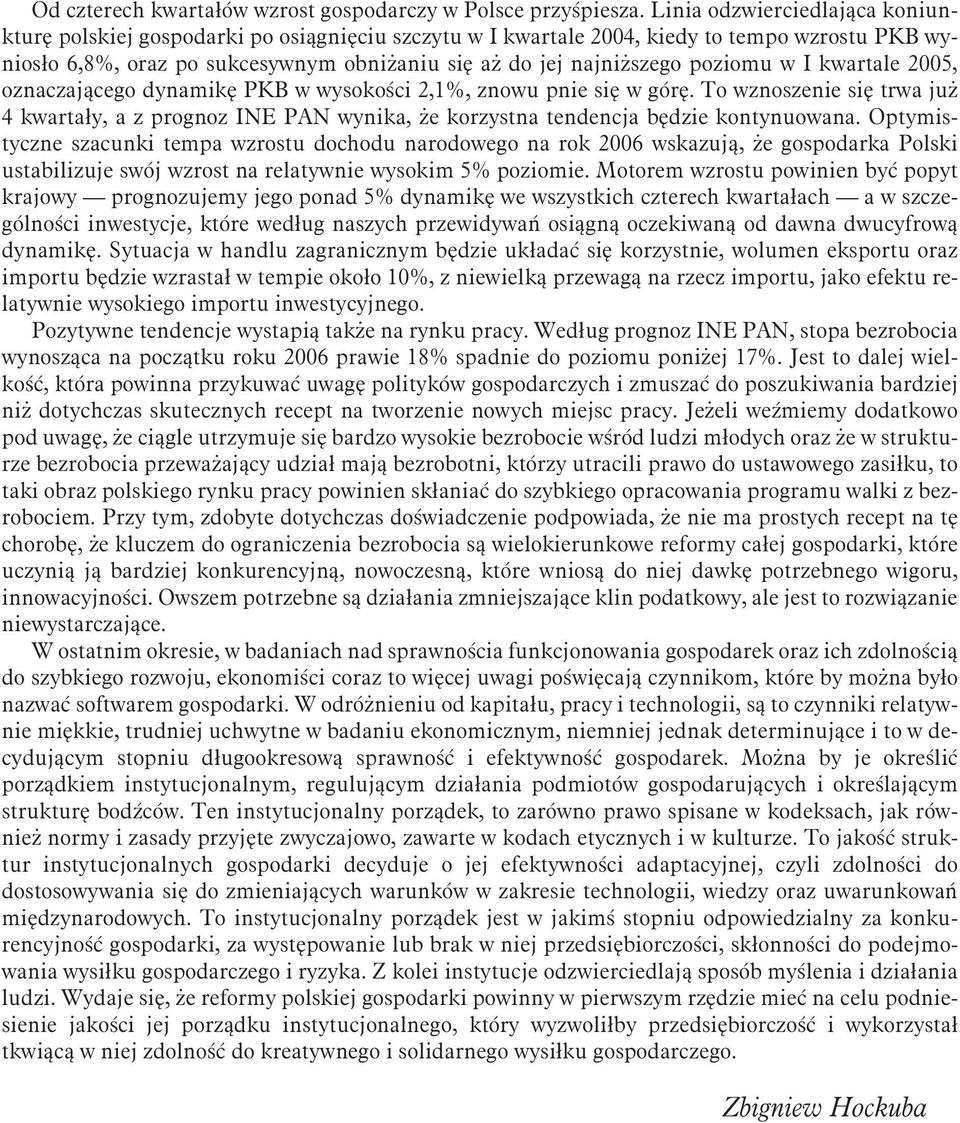 poziomu w I kwartale 2005, oznaczaj¹cego dynamikê PKB w wysokoœci 2,1%, znowu pnie siê w górê.