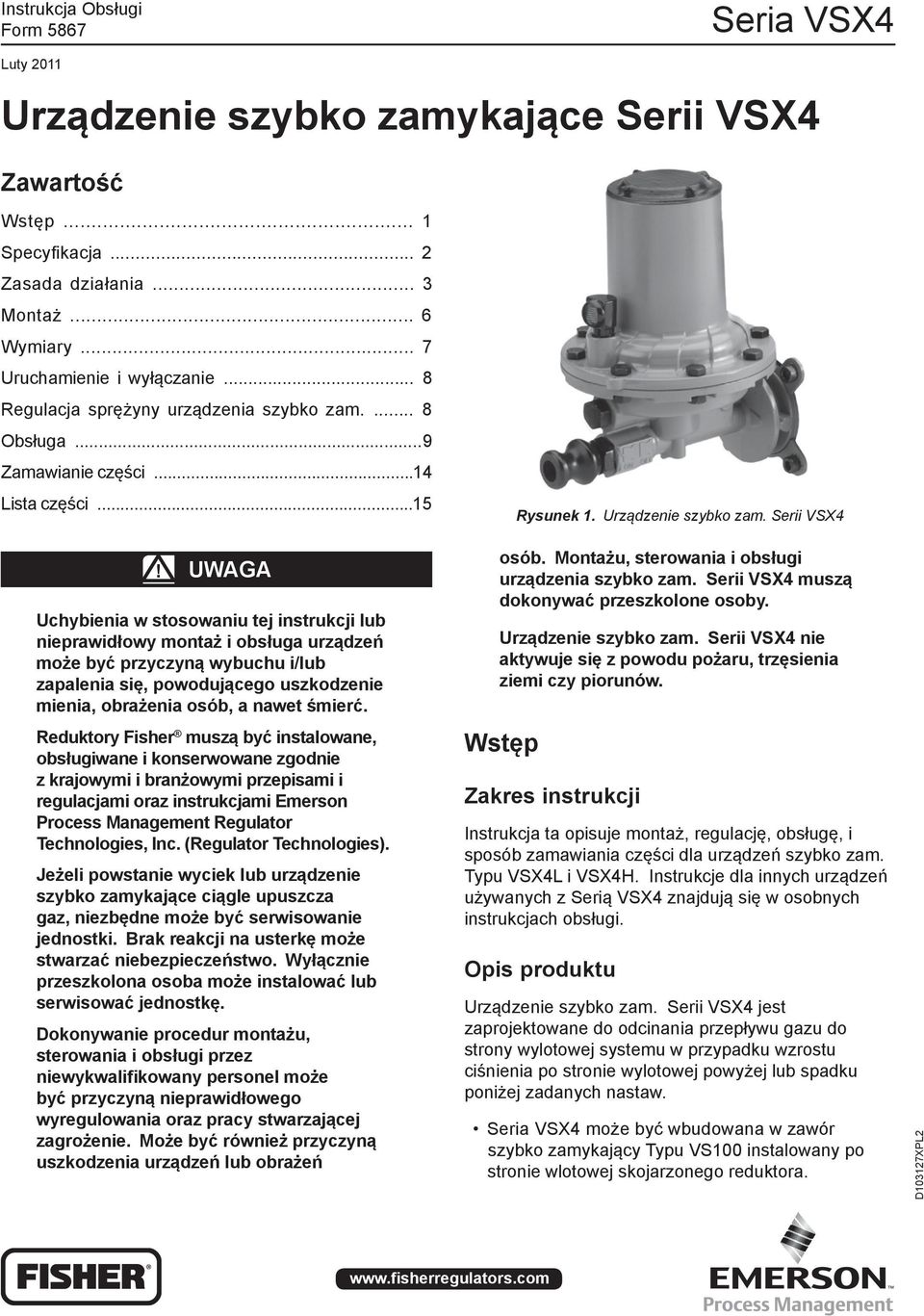 UWAGA Uchybienia w stosowaniu tej instrukcji lub nieprawidłowy montaż i obsługa urządzeń może być przyczyną wybuchu i/lub zapalenia się, powodującego uszkodzenie mienia, obrażenia osób, a nawet