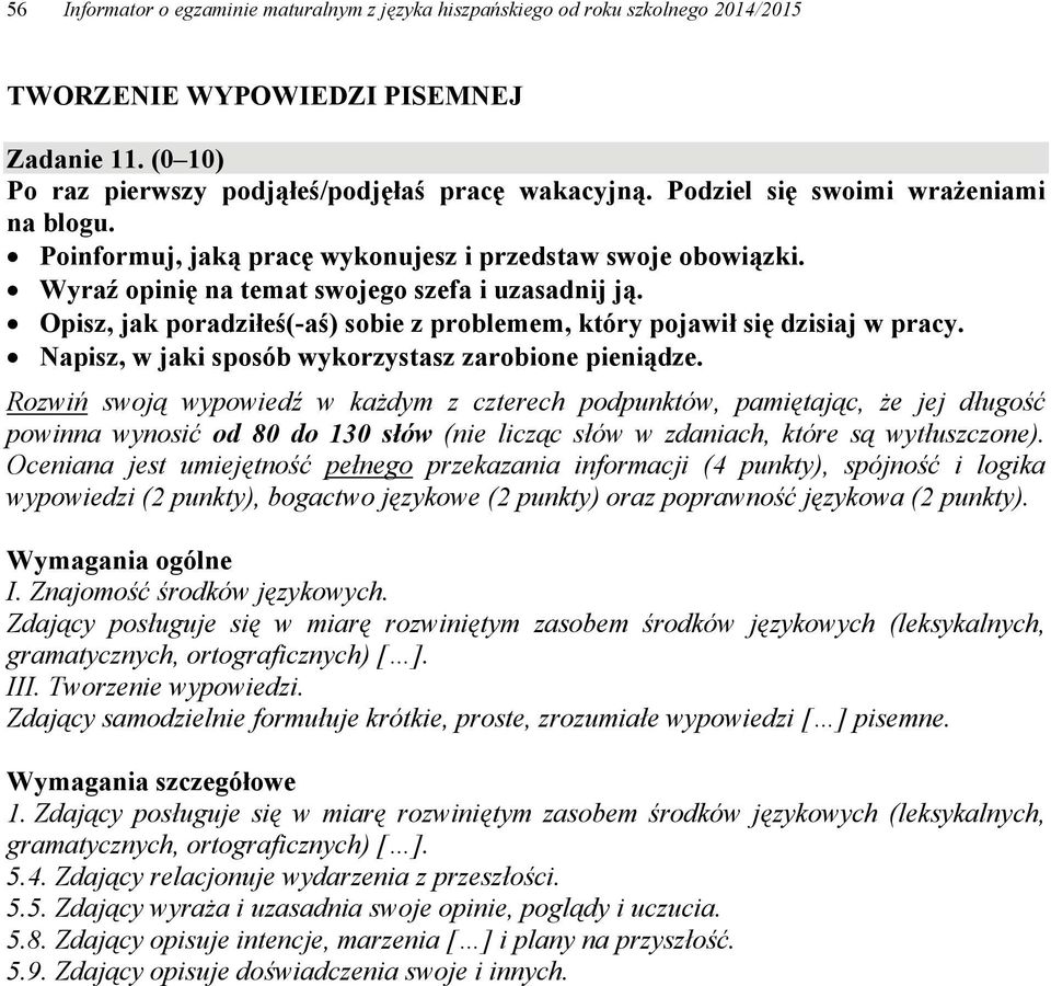 Opisz, jak poradziłeś(-aś) sobie z problemem, który pojawił się dzisiaj w pracy. Napisz, w jaki sposób wykorzystasz zarobione pieniądze.