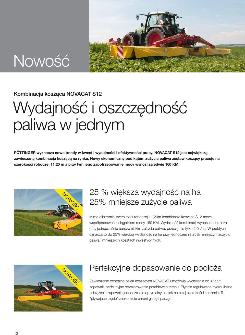 Nowy ekonomiczny pod kątem zużycia paliwa zestaw koszący pracuje na szerokości roboczej 11,20 m a przy tym jego zapotrzebowanie mocy wynosi zaledwie 160 KM.