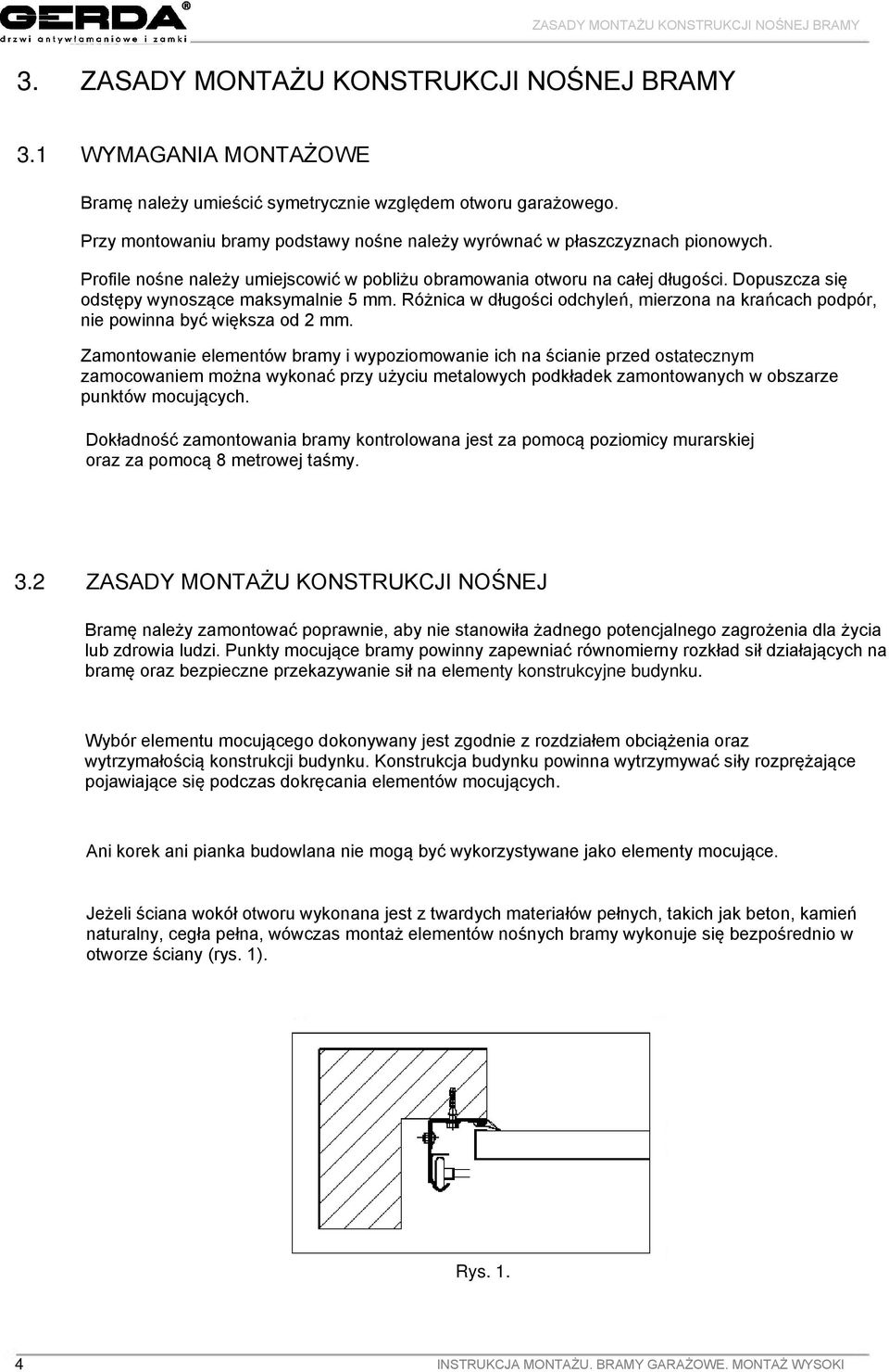 Dopuszcza się odstępy wynoszące maksymalnie 5 mm. Różnica w długości odchyleń, mierzona na krańcach podpór, nie powinna być większa od 2 mm.