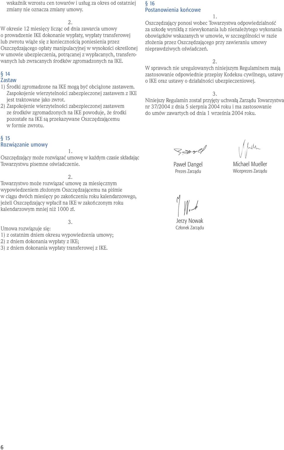 manipulacyjnej w wysokoêci okreêlonej w umowie ubezpieczenia, potràcanej z wyp acanych, transferowanych lub zwracanych Êrodków zgromadzonych na IKE.