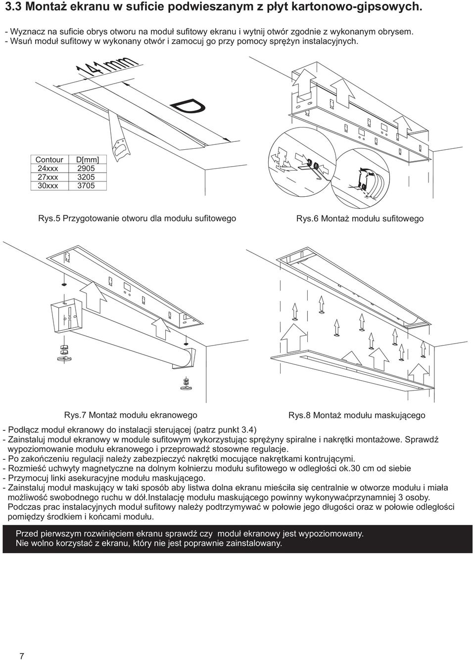 6 Montaż modułu sufitowego Rys.7 Montaż modułu ekranowego Rys.8 Montaż modułu maskującego - Podłącz moduł ekranowy do instalacji sterującej (patrz punkt 3.