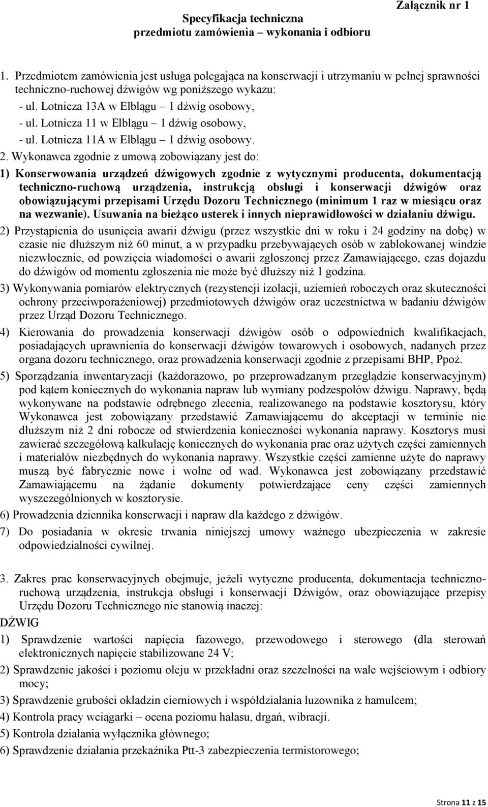 Lotnicza 11 w Elblągu 1 dźwig osobowy, - ul. Lotnicza 11A w Elblągu 1 dźwig osobowy. 2.