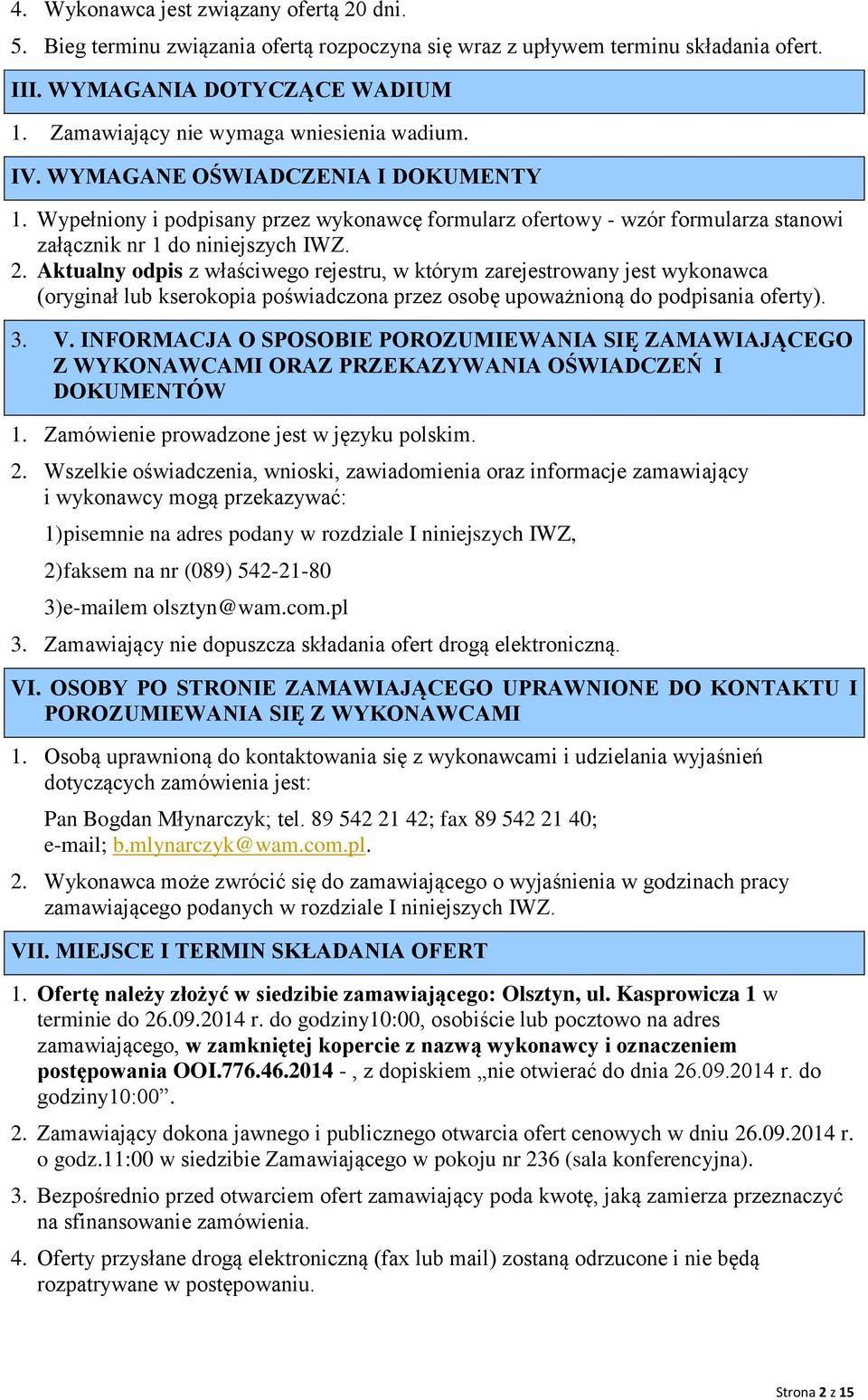 Wypełniony i podpisany przez wykonawcę formularz ofertowy - wzór formularza stanowi załącznik nr 1 do niniejszych IWZ. 2.