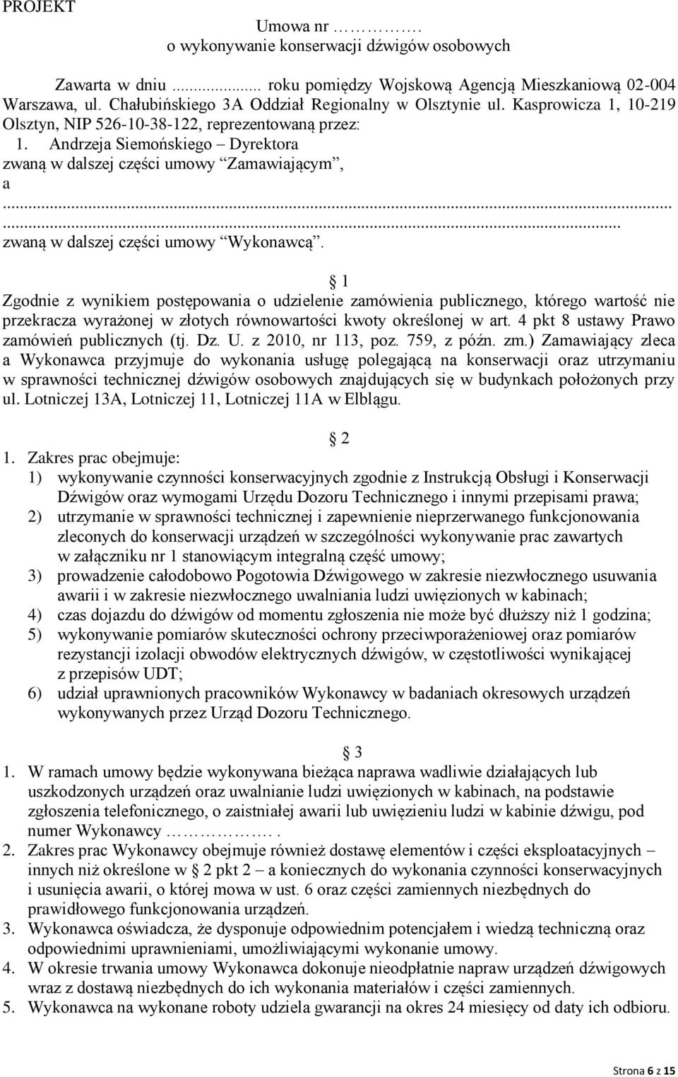 1 Zgodnie z wynikiem postępowania o udzielenie zamówienia publicznego, którego wartość nie przekracza wyrażonej w złotych równowartości kwoty określonej w art.