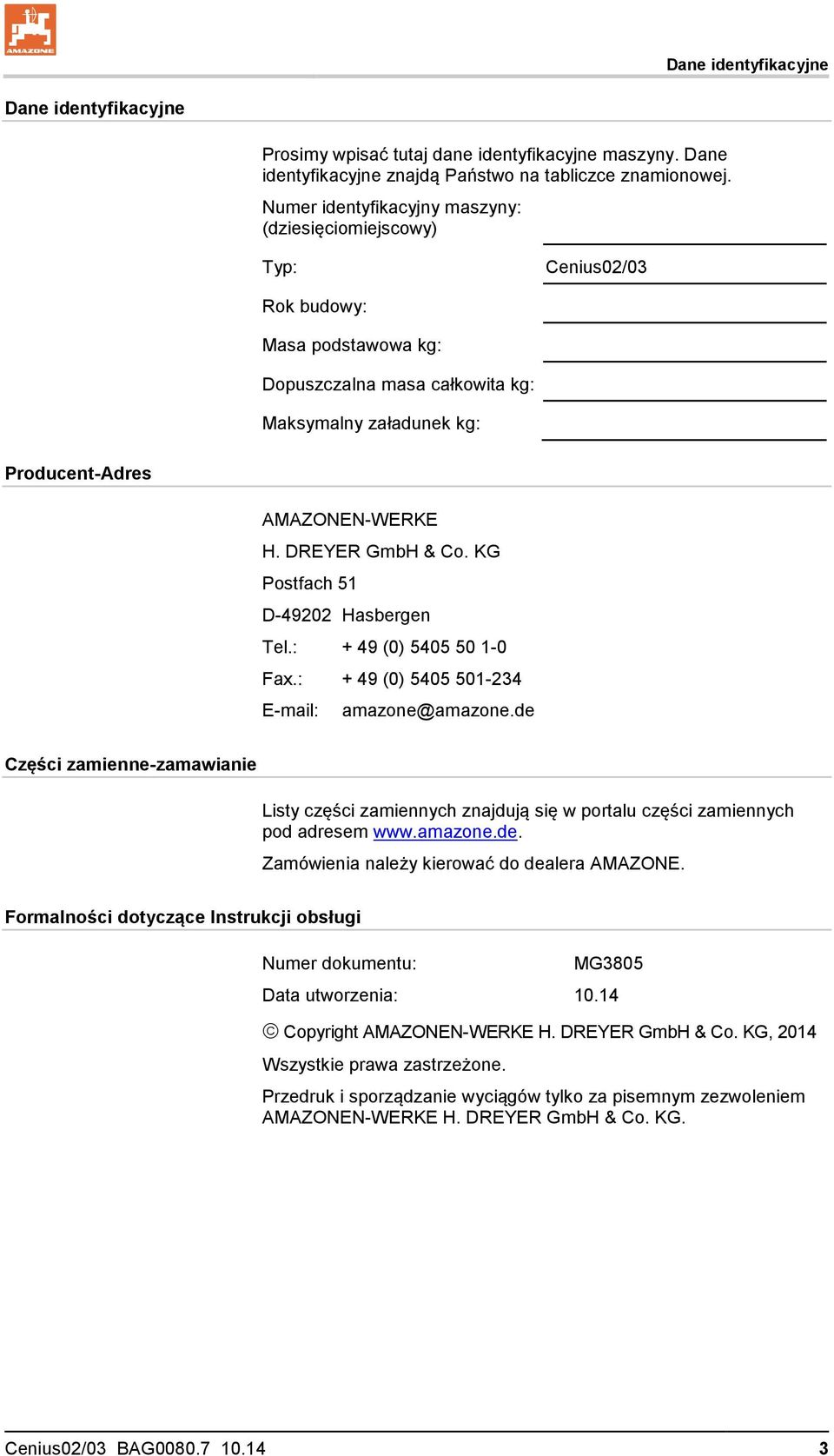 DREYER GmbH & Co. KG Postfach 51 D-49202 Hasbergen Tel.: + 49 (0) 5405 50 1-0 Fax.: + 49 (0) 5405 501-234 E-mail: amazone@amazone.