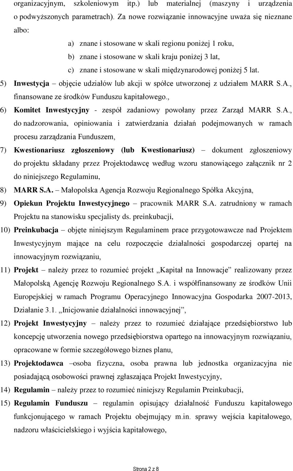 międzynarodowej poniżej 5 lat. 5) Inwestycja objęcie udziałów lub akcji w spółce utworzonej z udziałem MARR S.A., finansowane ze środków Funduszu kapitałowego.