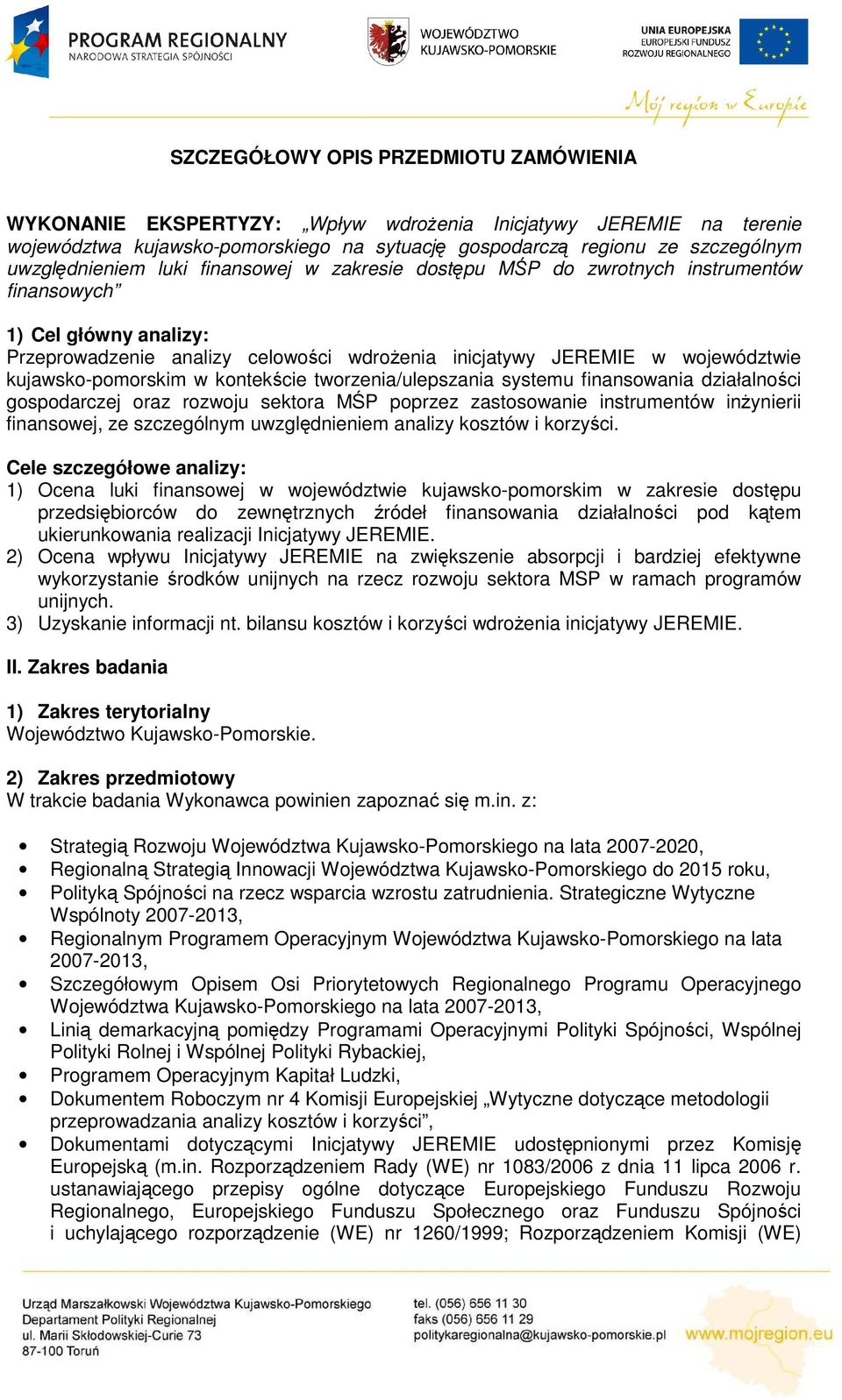 kujawsko-pomorskim w kontekście tworzenia/ulepszania systemu finansowania działalności gospodarczej oraz rozwoju sektora MŚP poprzez zastosowanie instrumentów inŝynierii finansowej, ze szczególnym