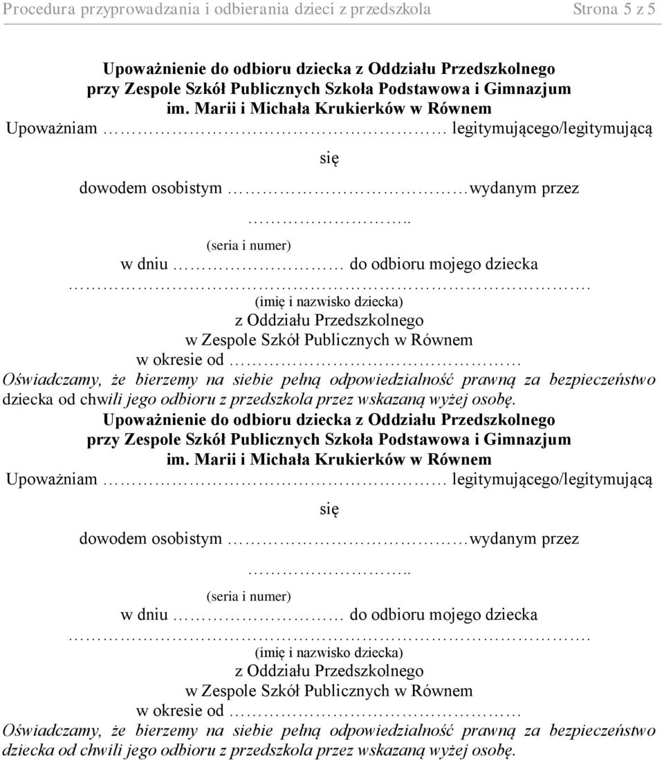 (imię i nazwisko dziecka) z Oddziału Przedszkolnego w Zespole Szkół Publicznych w Równem w okresie od Oświadczamy, że bierzemy na siebie pełną odpowiedzialność prawną za bezpieczeństwo dziecka od