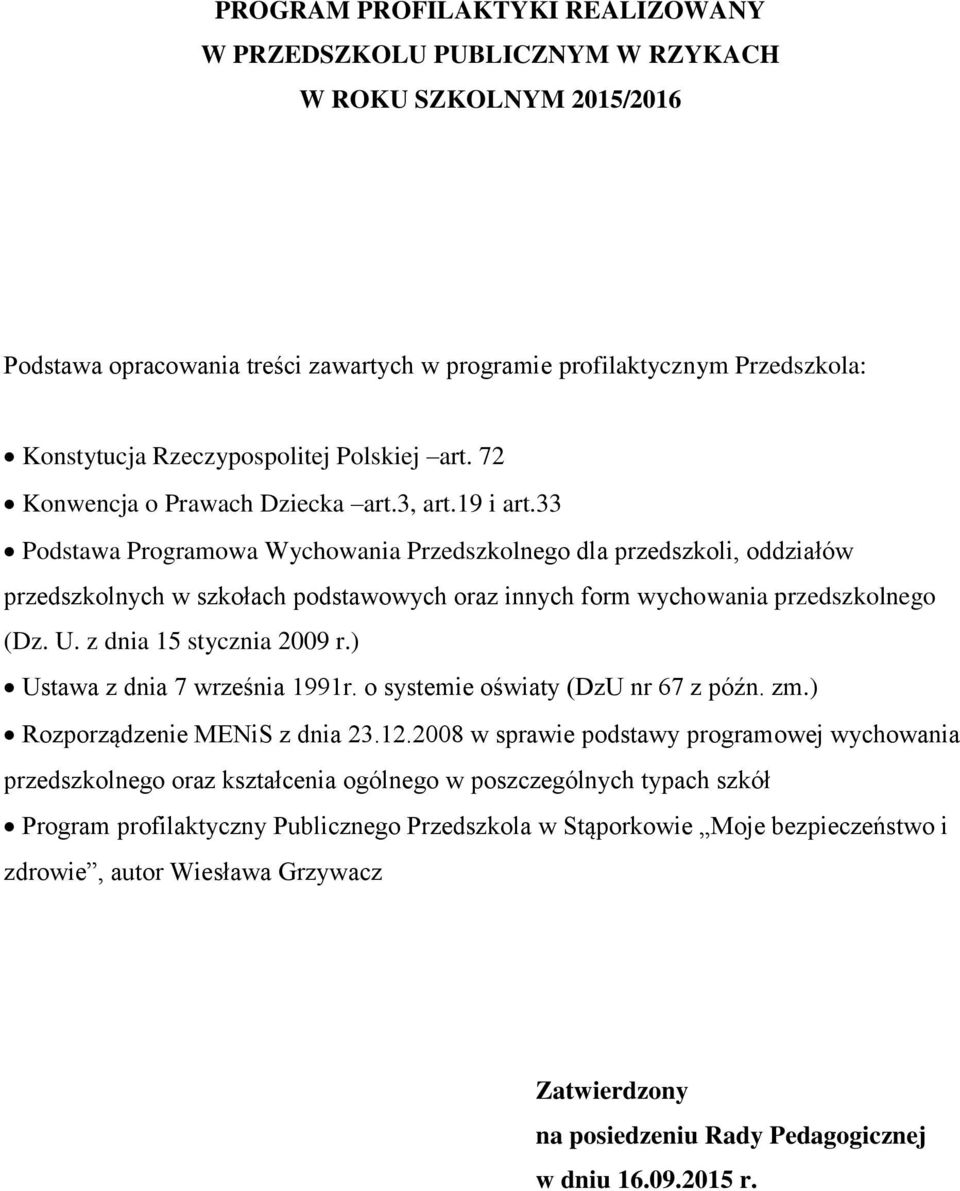 33 Podstawa Programowa Wychowania Przedszkolnego dla przedszkoli, oddziałów przedszkolnych w szkołach podstawowych oraz innych form wychowania przedszkolnego (Dz. U. z dnia 15 stycznia 2009 r.