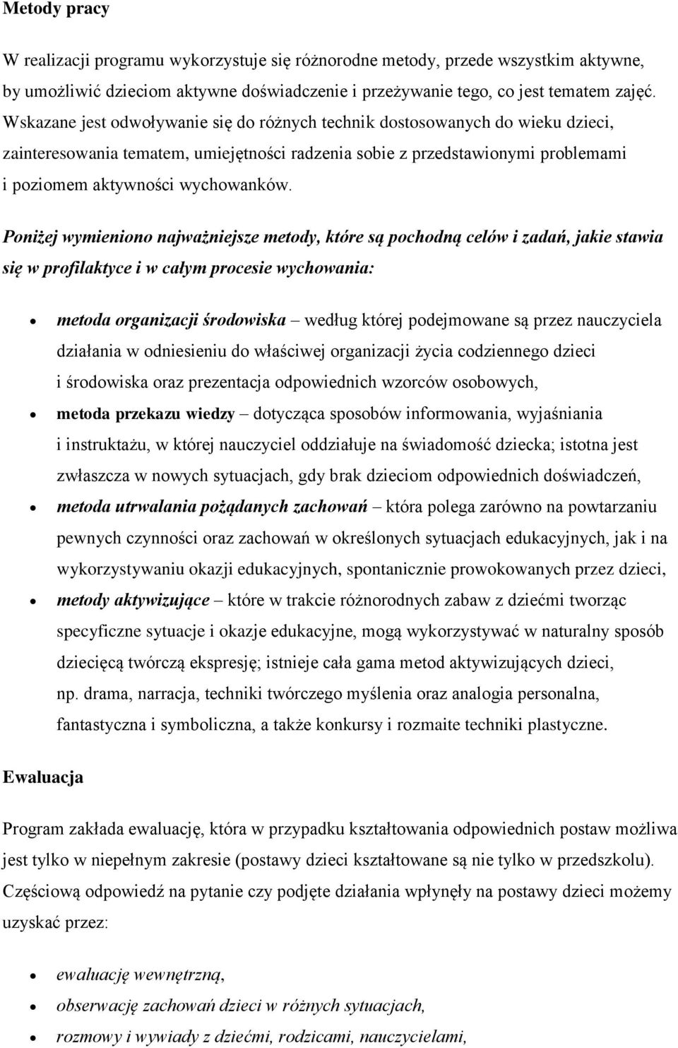 Poniżej wymieniono najważniejsze metody, które są pochodną celów i zadań, jakie stawia się w profilaktyce i w całym procesie wychowania: metoda organizacji środowiska według której podejmowane są