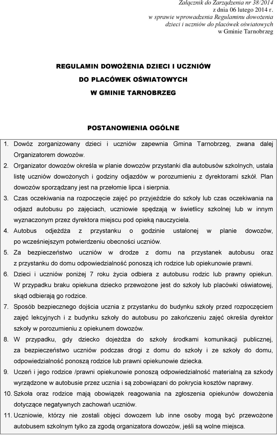 OGÓLNE 1. Dowóz zorganizowany dzieci i uczniów zapewnia Gmina Tarnobrzeg, zwana dalej Organizatorem dowozów. 2.