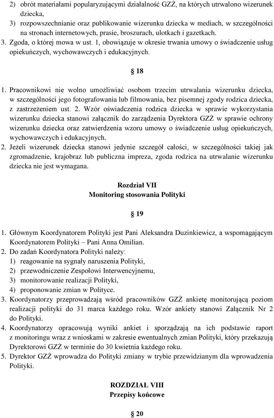 Pracownikowi nie wolno umożliwiać osobom trzecim utrwalania wizerunku dziecka, w szczególności jego fotografowania lub filmowania, bez pisemnej zgody rodzica dziecka, z zastrzeżeniem ust. 2.