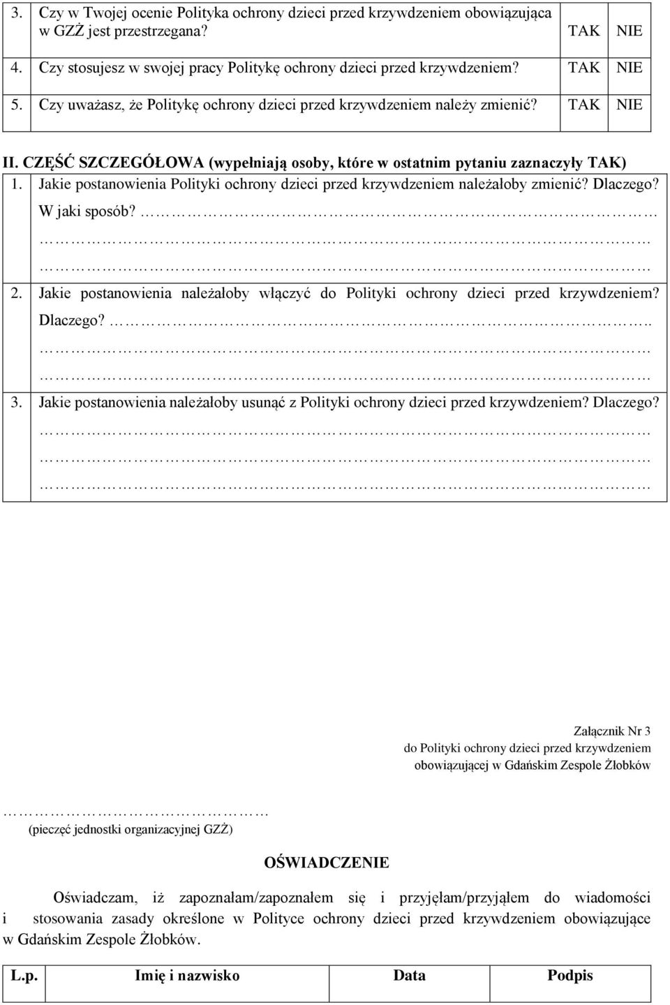 Jakie postanowienia Polityki ochrony dzieci przed krzywdzeniem należałoby zmienić? Dlaczego? W jaki sposób? 2. Jakie postanowienia należałoby włączyć do Polityki ochrony dzieci przed krzywdzeniem?