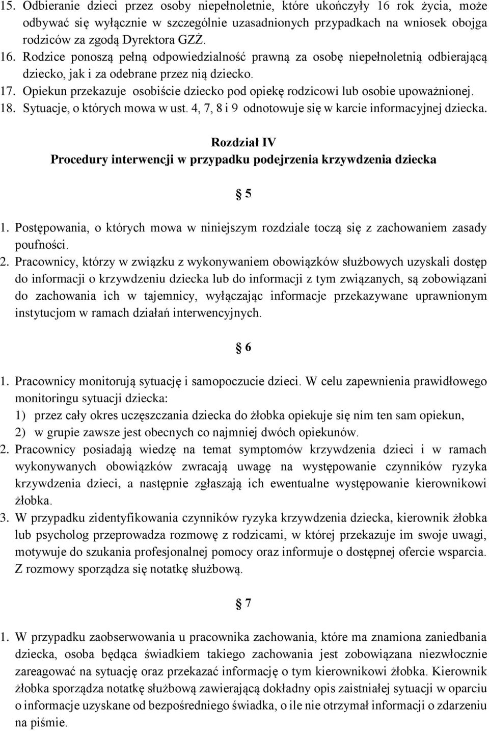 Opiekun przekazuje osobiście dziecko pod opiekę rodzicowi lub osobie upoważnionej. 18. Sytuacje, o których mowa w ust. 4, 7, 8 i 9 odnotowuje się w karcie informacyjnej dziecka.