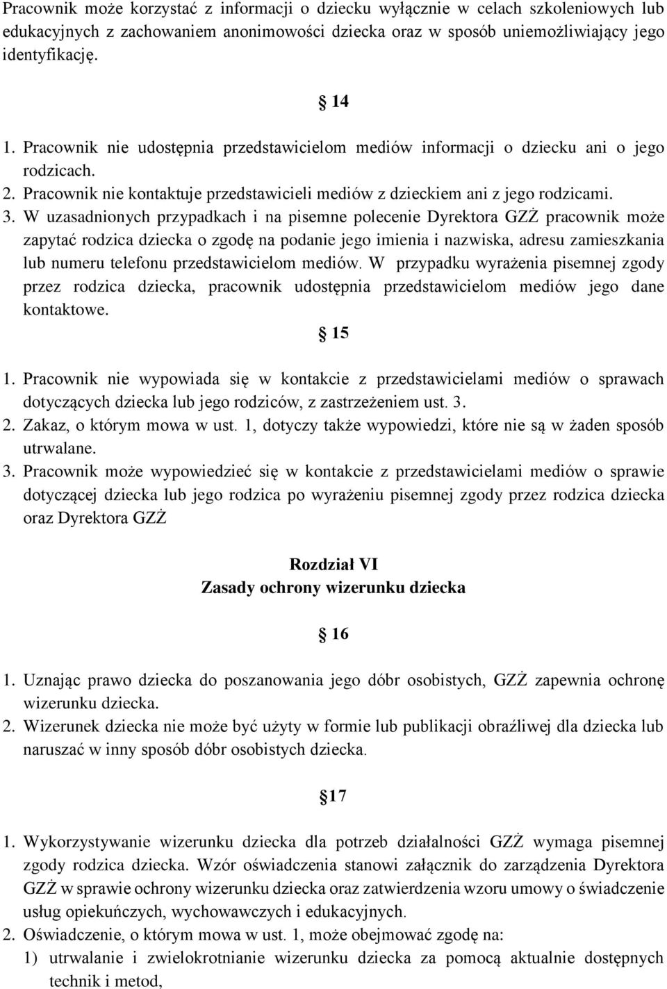 W uzasadnionych przypadkach i na pisemne polecenie Dyrektora GZŻ pracownik może zapytać rodzica dziecka o zgodę na podanie jego imienia i nazwiska, adresu zamieszkania lub numeru telefonu