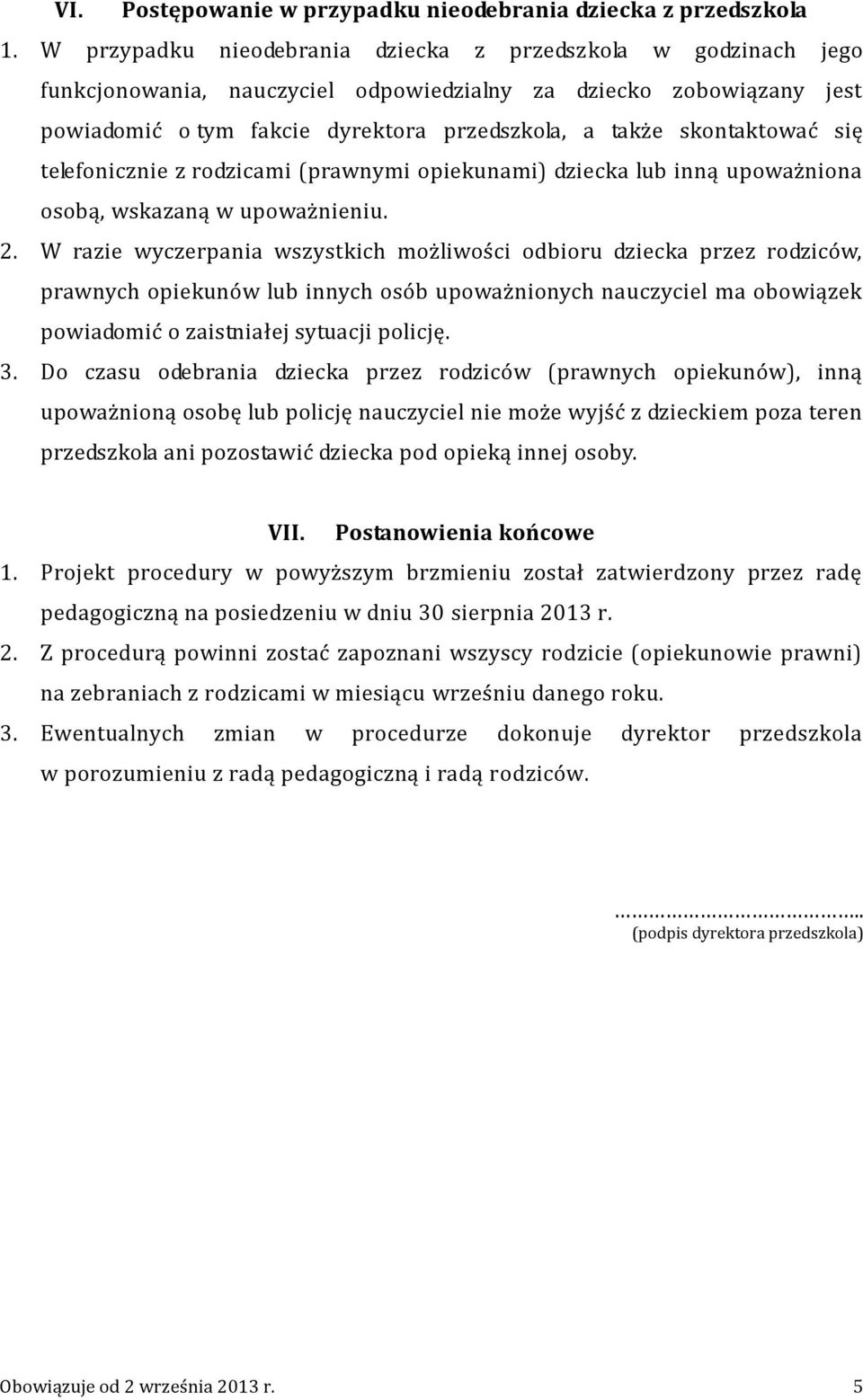 skontaktować się telefonicznie z rodzicami (prawnymi opiekunami) dziecka lub inną upoważniona osobą, wskazaną w upoważnieniu. 2.