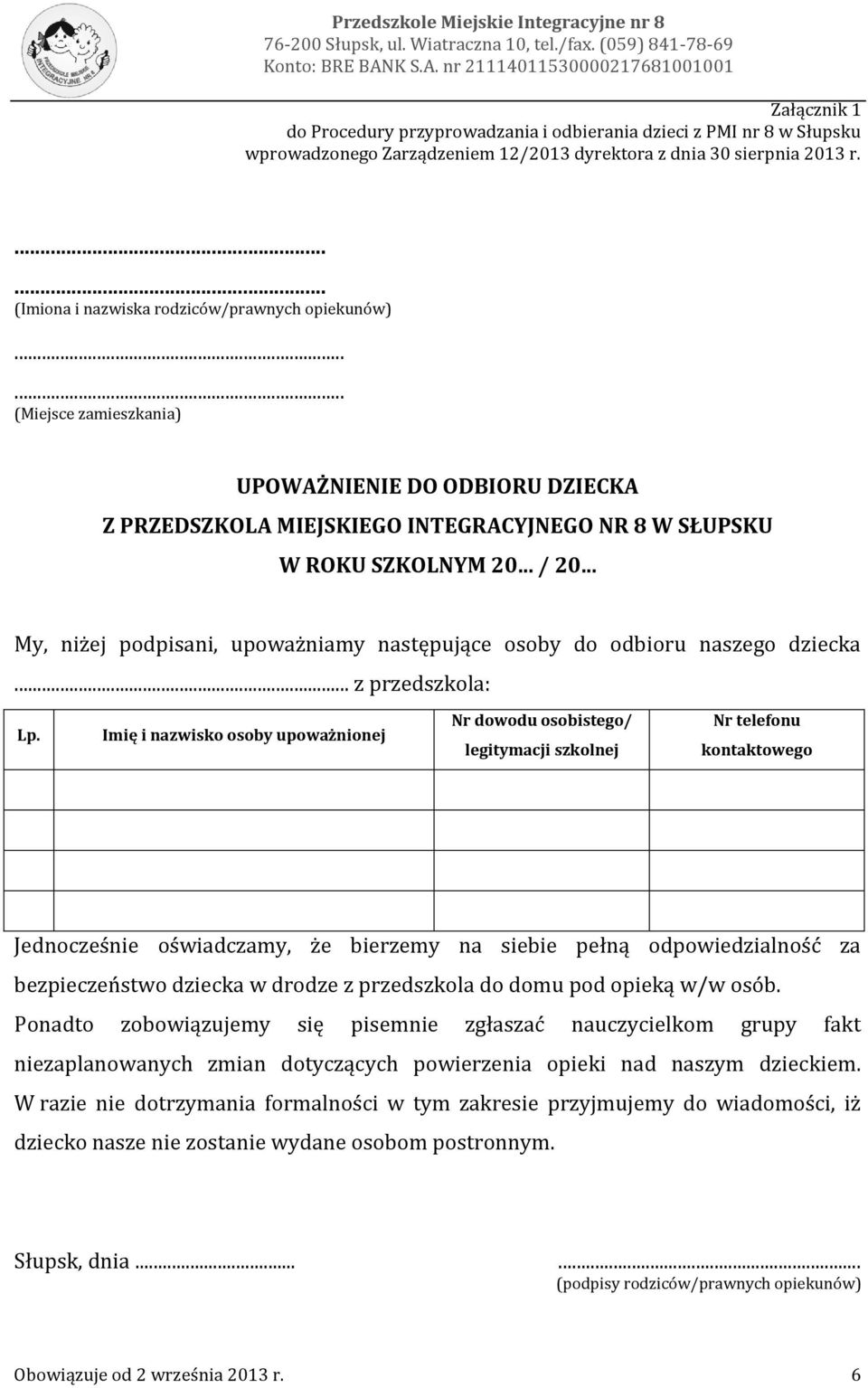 (Imiona i nazwiska rodziców/prawnych opiekunów)...... (Miejsce zamieszkania) UPOWAŻNIENIE DO ODBIORU DZIECKA Z PRZEDSZKOLA MIEJSKIEGO INTEGRACYJNEGO NR 8 W SŁUPSKU W ROKU SZKOLNYM 20... / 20.