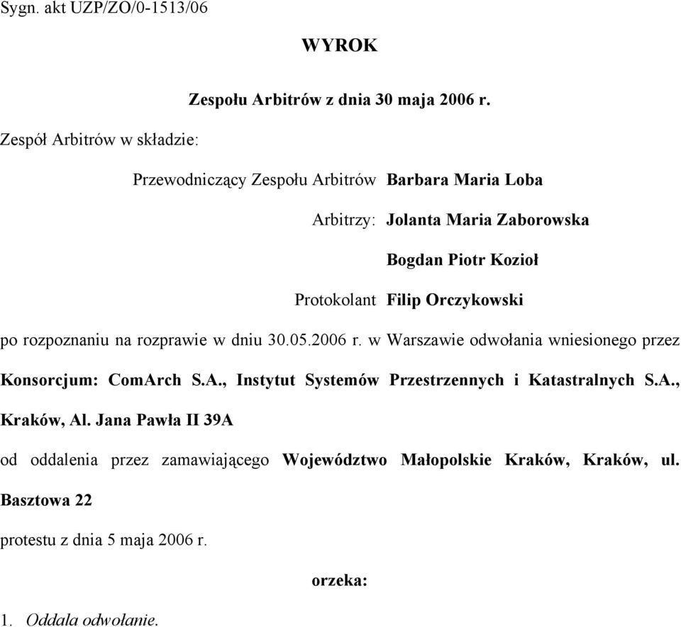 Filip Orczykowski po rozpoznaniu na rozprawie w dniu 30.05.2006 r. w Warszawie odwołania wniesionego przez Konsorcjum: ComAr