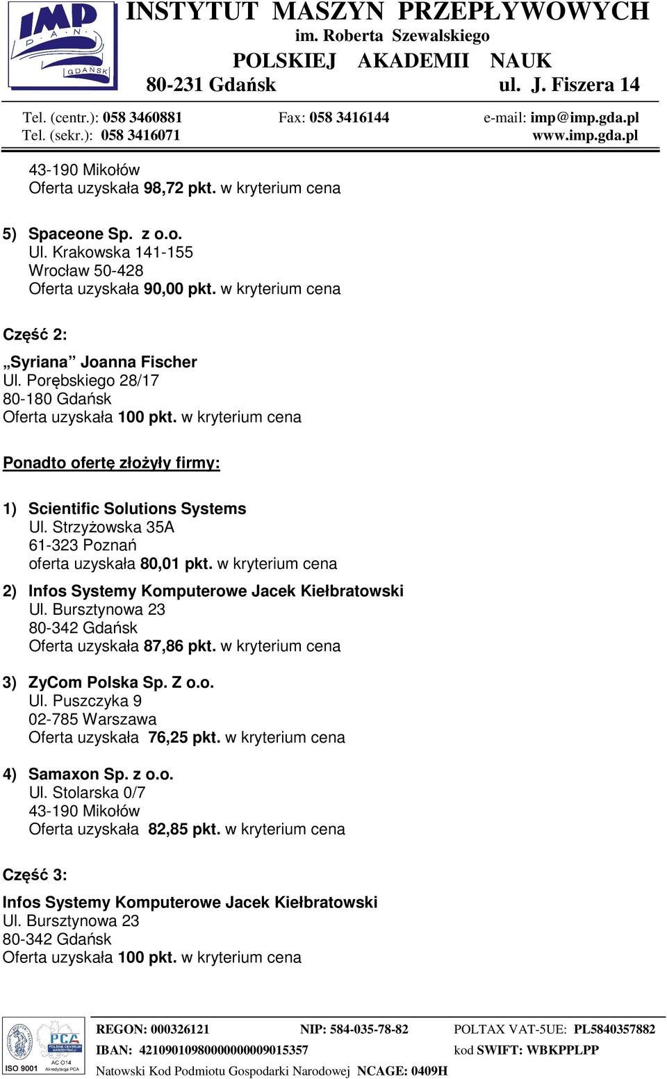 w kryterium cena 2) Infos Systemy Komputerowe Jacek Kiełbratowski Oferta uzyskała 87,86 pkt. w kryterium cena 3) ZyCom Polska Sp. Z o.