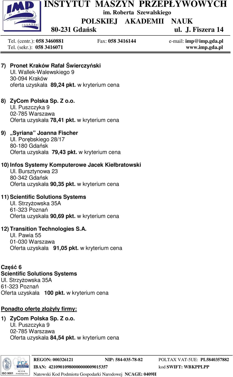 w kryterium cena 10) Infos Systemy Komputerowe Jacek Kiełbratowski Oferta uzyskała 90,35 pkt.