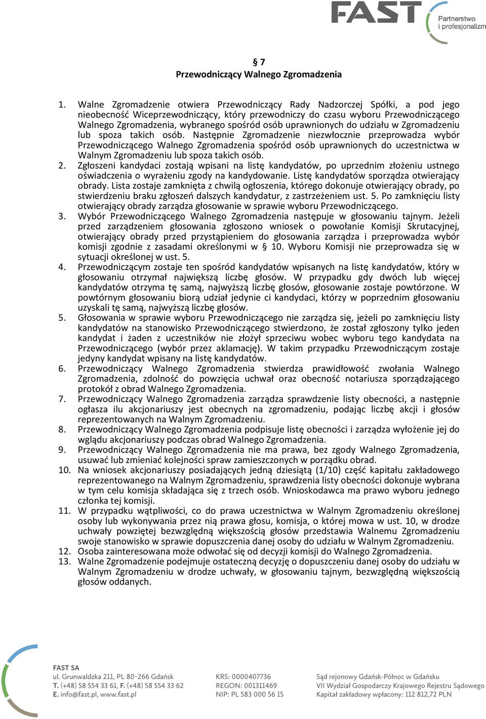 spośród osób uprawnionych do udziału w Zgromadzeniu lub spoza takich osób.