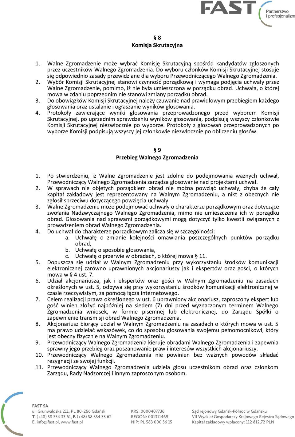 Wybór Komisji Skrutacyjnej stanowi czynność porządkową i wymaga podjęcia uchwały przez Walne Zgromadzenie, pomimo, iż nie była umieszczona w porządku obrad.