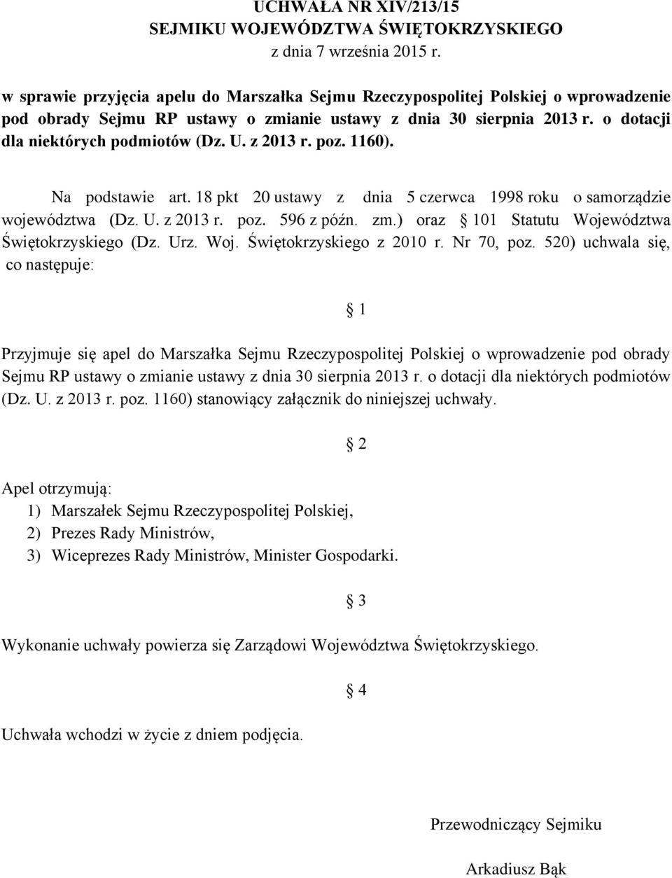 z 2013 r. poz. 1160). Na podstawie art. 18 pkt 20 ustawy z dnia 5 czerwca 1998 roku o samorządzie województwa (Dz. U. z 2013 r. poz. 596 z późn. zm.) oraz 101 Statutu Województwa Świętokrzyskiego (Dz.
