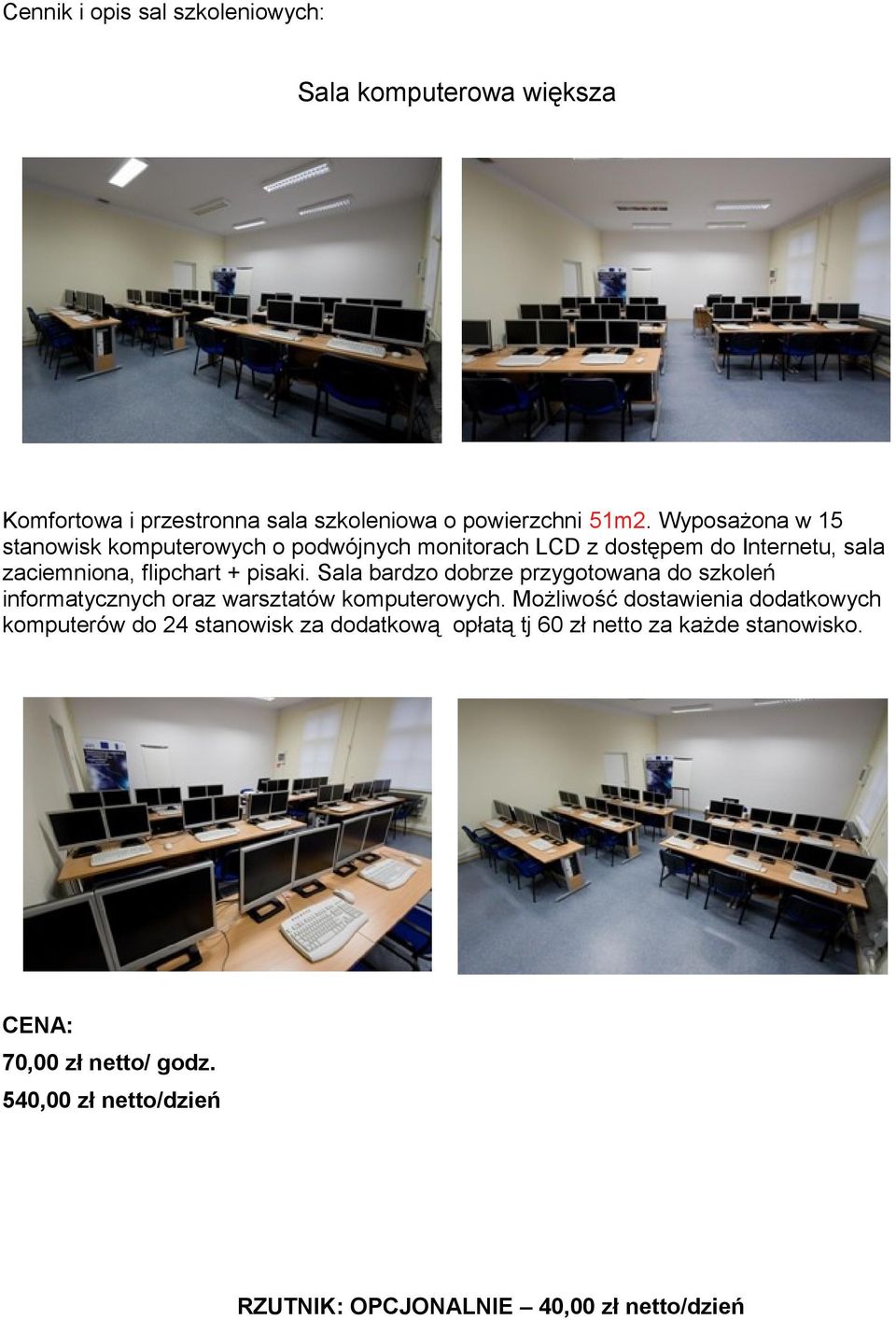 Sala bardzo dobrze przygotowana do szkoleń informatycznych oraz warsztatów komputerowych.