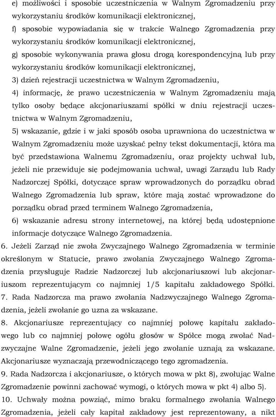 Zgromadzeniu, 4) informację, że prawo uczestniczenia w Walnym Zgromadzeniu mają tylko osoby będące akcjonariuszami spółki w dniu rejestracji uczestnictwa w Walnym Zgromadzeniu, 5) wskazanie, gdzie i