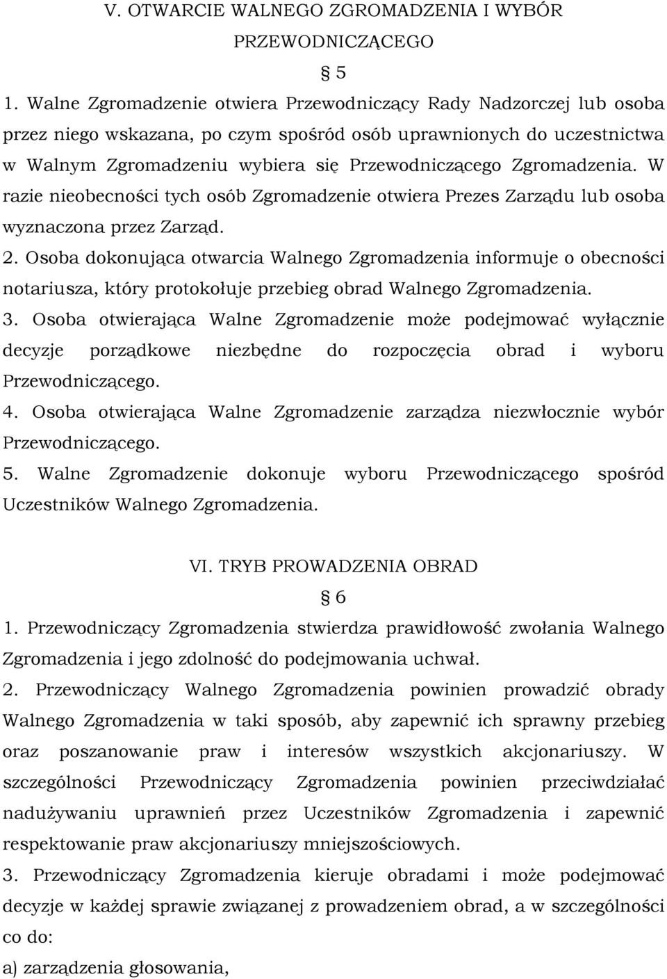 Zgromadzenia. W razie nieobecności tych osób Zgromadzenie otwiera Prezes Zarządu lub osoba wyznaczona przez Zarząd. 2.