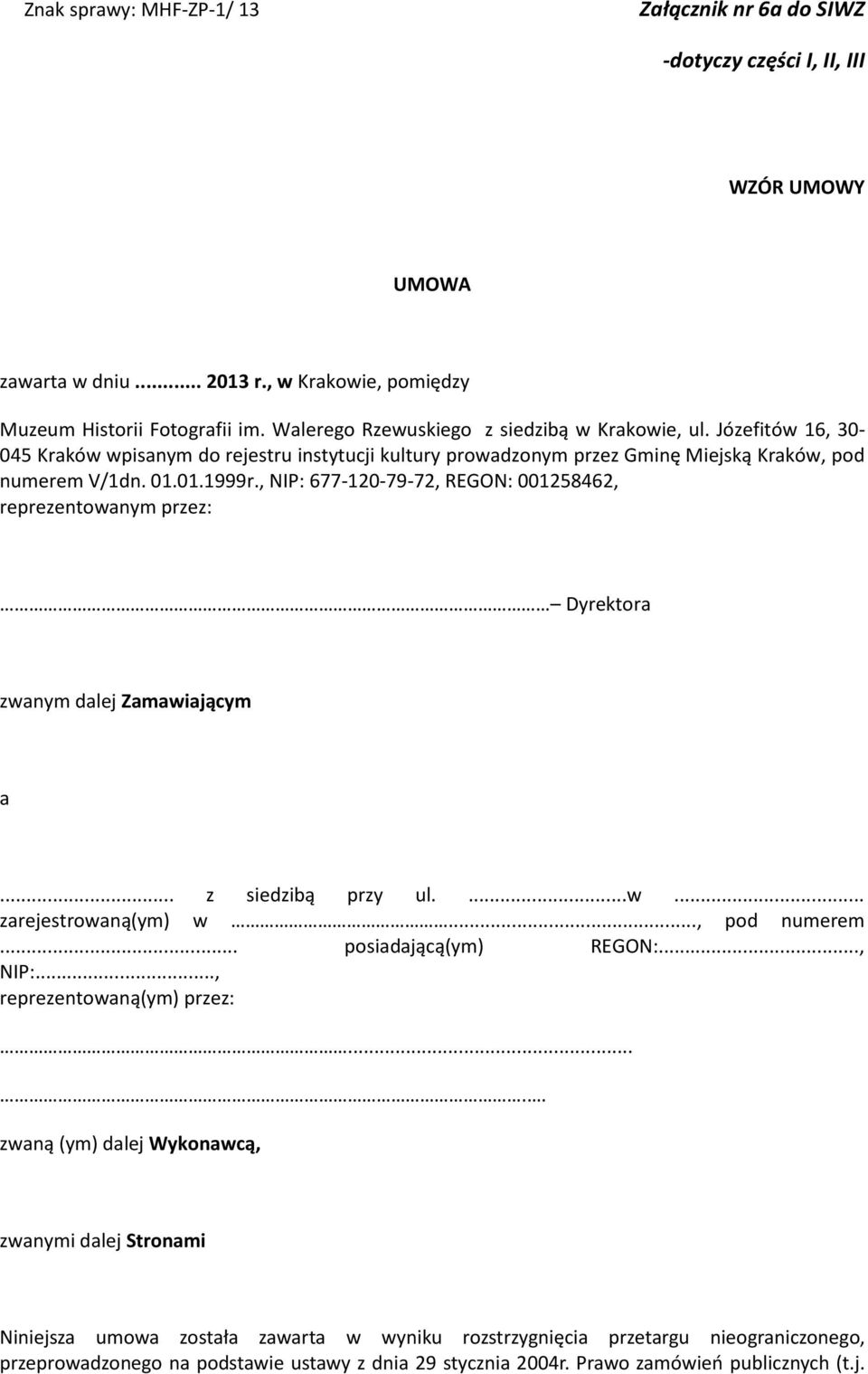 , NIP: 677-120-79-72, REGON: 001258462, reprezentowanym przez: Dyrektora zwanym dalej Zamawiającym a... z siedzibą przy ul....w... zarejestrowaną(ym) w..., pod numerem.