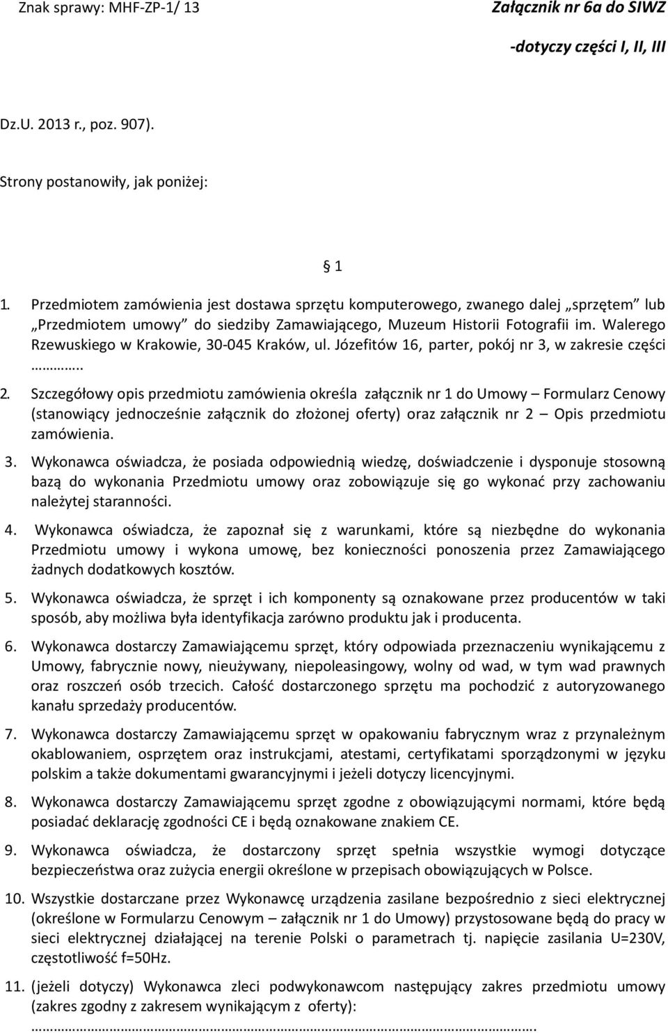 Walerego Rzewuskiego w Krakowie, 30-045 Kraków, ul. Józefitów 16, parter, pokój nr 3, w zakresie części.. 2.