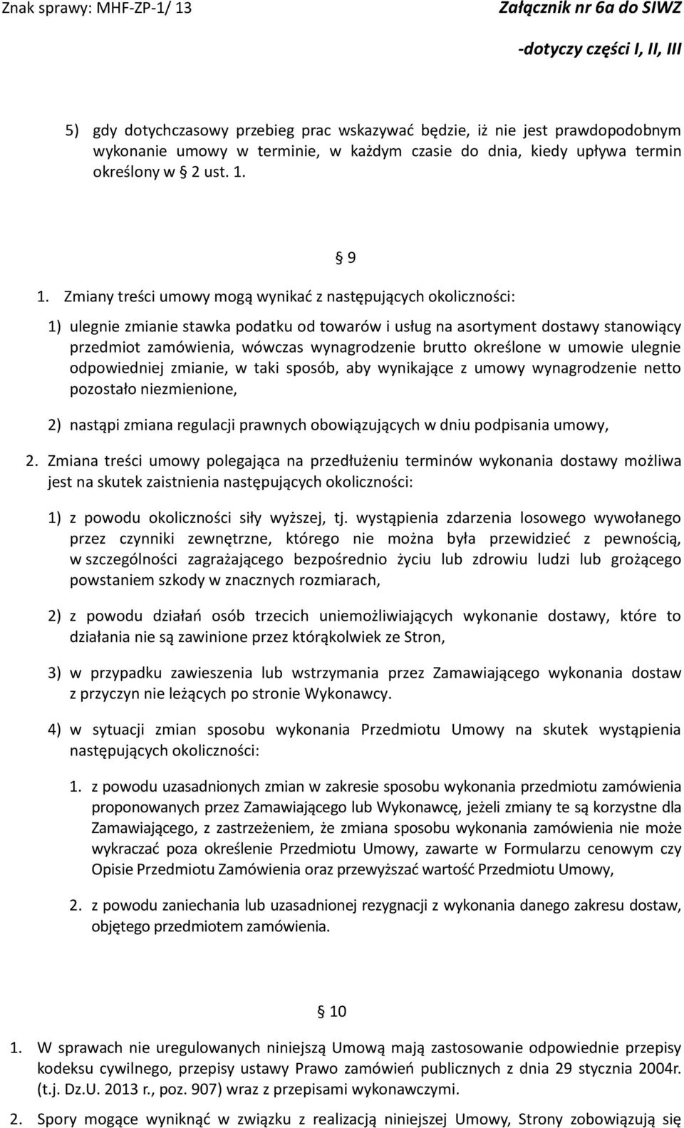 brutto określone w umowie ulegnie odpowiedniej zmianie, w taki sposób, aby wynikające z umowy wynagrodzenie netto pozostało niezmienione, 2) nastąpi zmiana regulacji prawnych obowiązujących w dniu