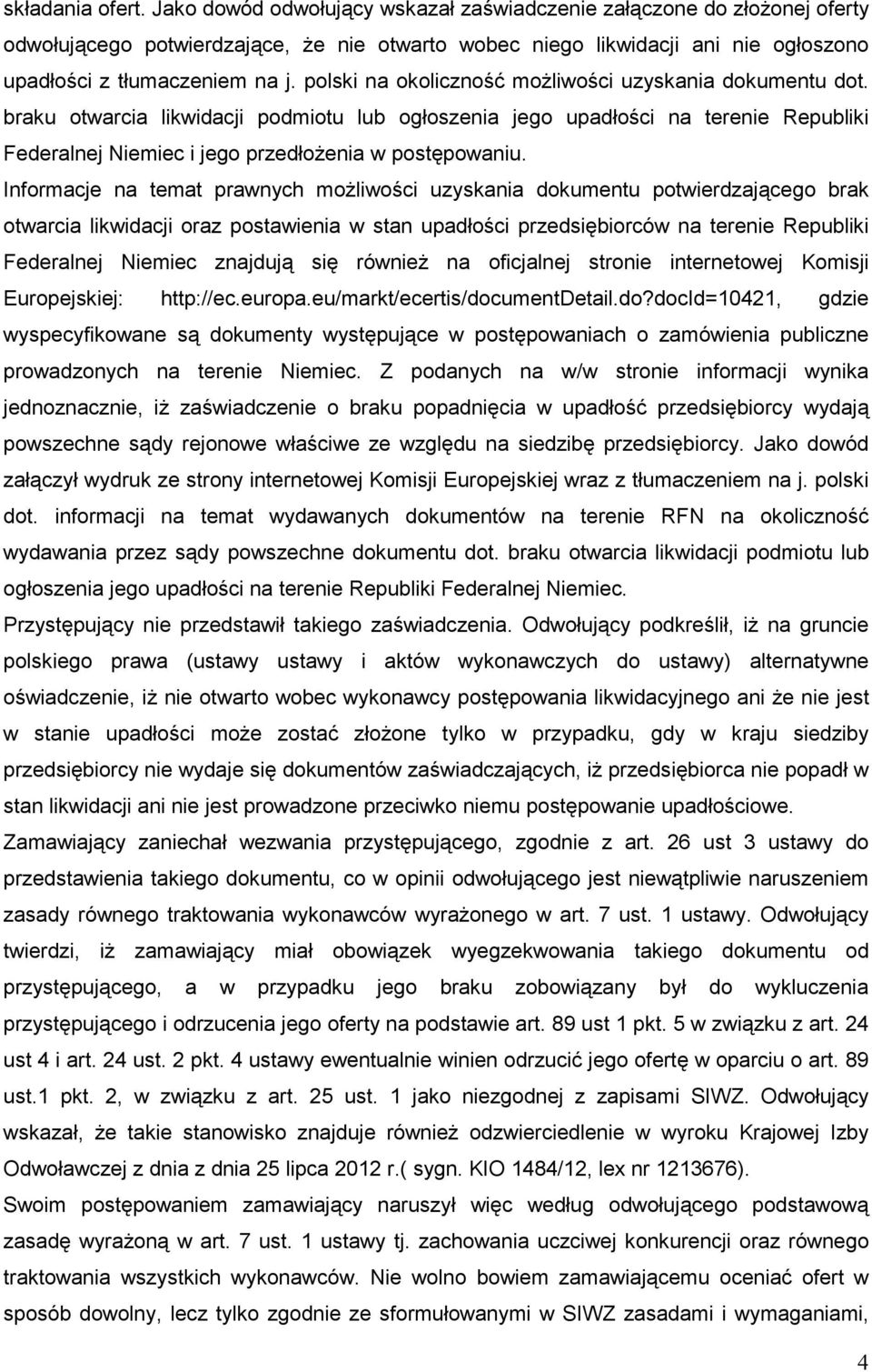 polski na okoliczność moŝliwości uzyskania dokumentu dot. braku otwarcia likwidacji podmiotu lub ogłoszenia jego upadłości na terenie Republiki Federalnej Niemiec i jego przedłoŝenia w postępowaniu.