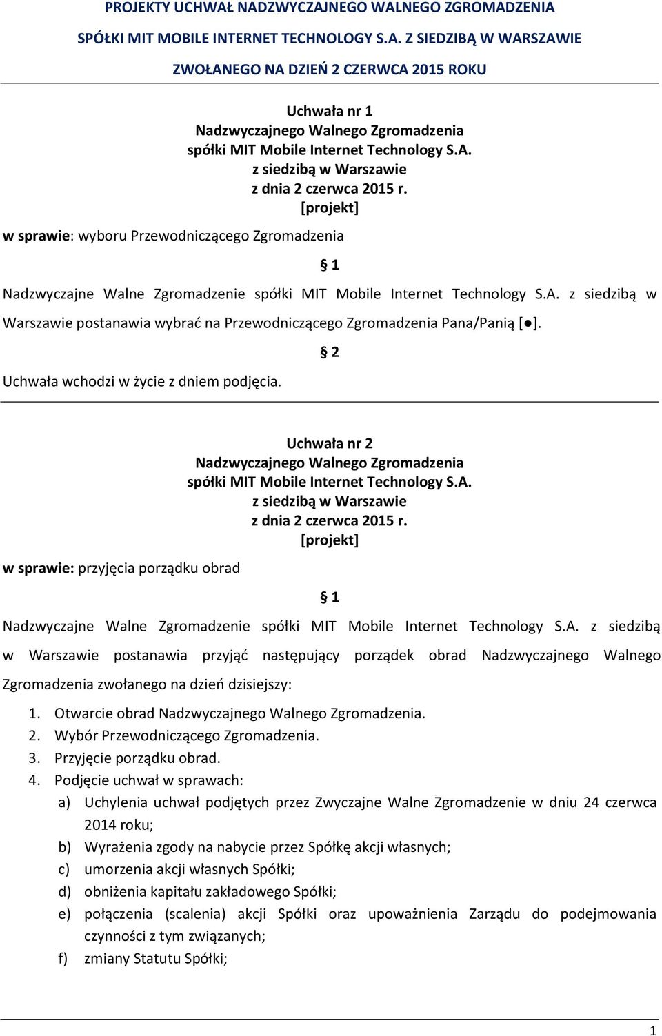 Zgromadzenia Nadzwyczajne Walne Zgromadzenie z siedzibą w Warszawie postanawia wybrać na Przewodniczącego Zgromadzenia Pana/Panią [ ].