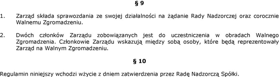 Dwóch członków Zarządu zobowiązanych jest do uczestniczenia w obradach Walnego Zgromadzenia.