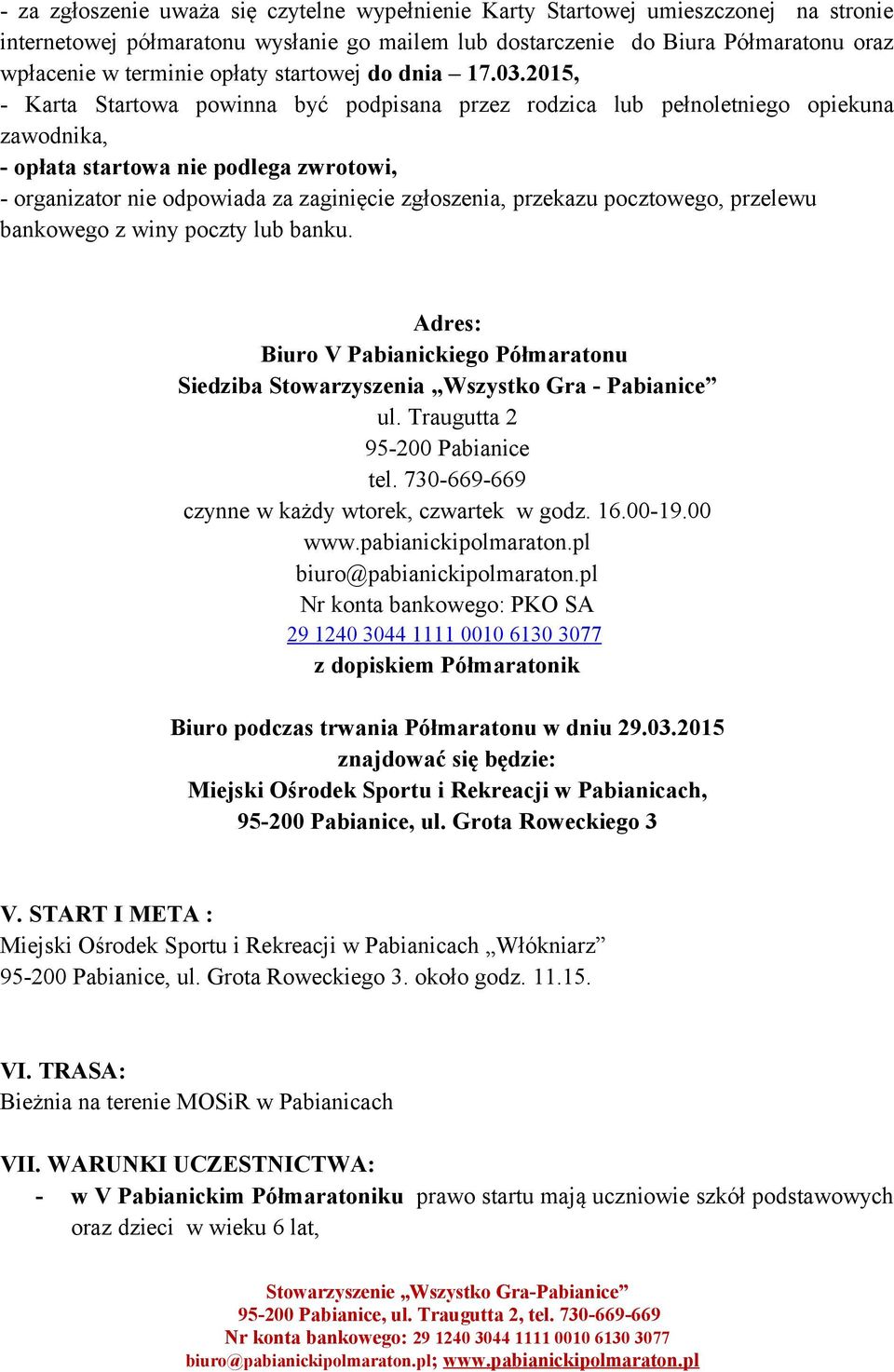 2015, - Karta Startowa powinna być podpisana przez rodzica lub pełnoletniego opiekuna zawodnika, - opłata startowa nie podlega zwrotowi, - organizator nie odpowiada za zaginięcie zgłoszenia, przekazu