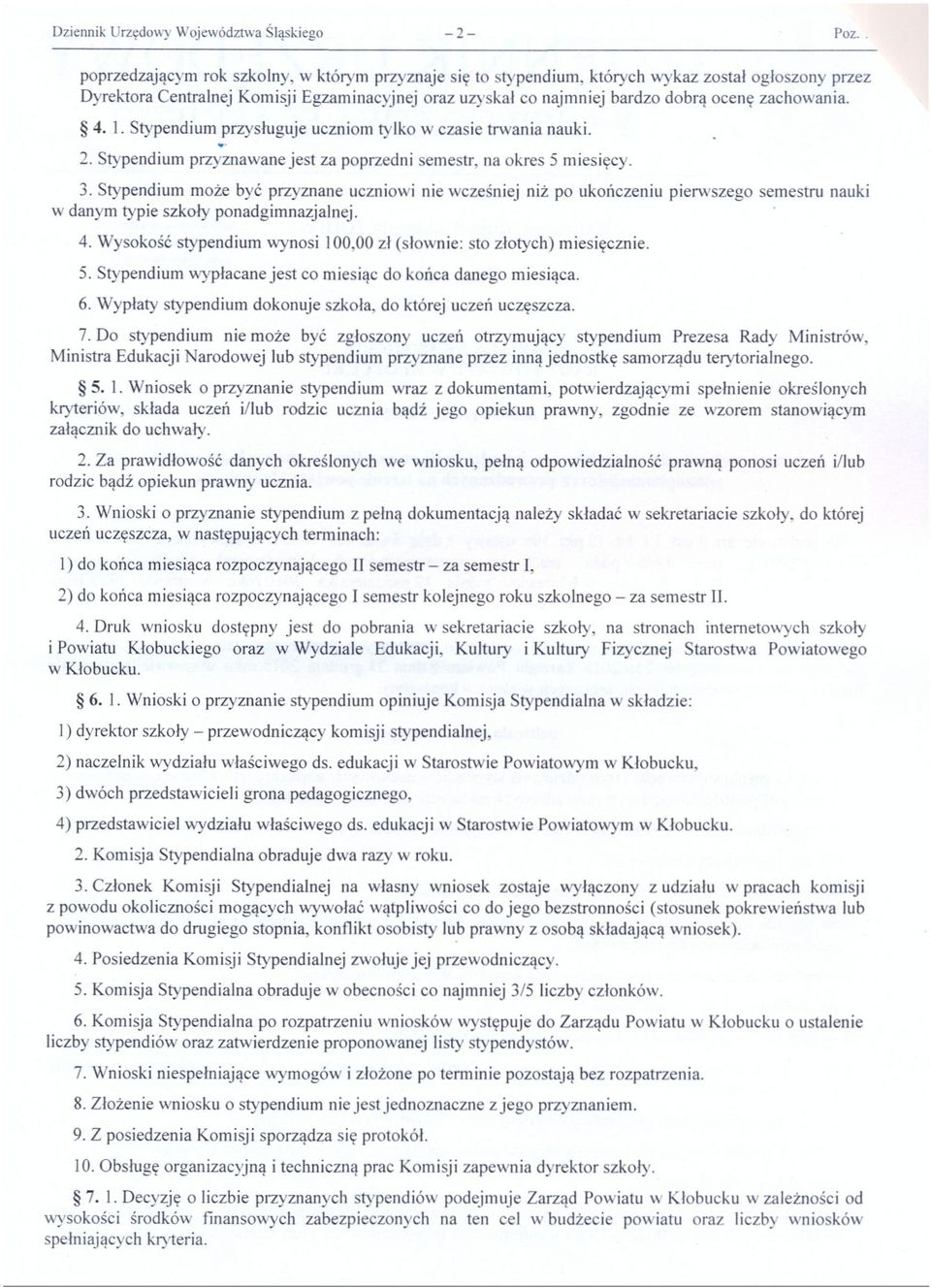 zachowania. 4.1. Stypendium przysługuje uczniom tylko w czasie trwania nauki. 2. Stypendium przyznawane jest za poprzedni semestr, na okres 5 miesięcy. 3.