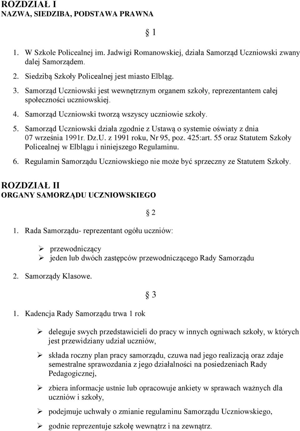 Samorząd Uczniowski działa zgodnie z Ustawą o systemie oświaty z dnia 07 września 1991r. Dz.U. z 1991 roku, Nr 95, poz. 425:art. 55 oraz Statutem Szkoły Policealnej w Elblągu i niniejszego Regulaminu.