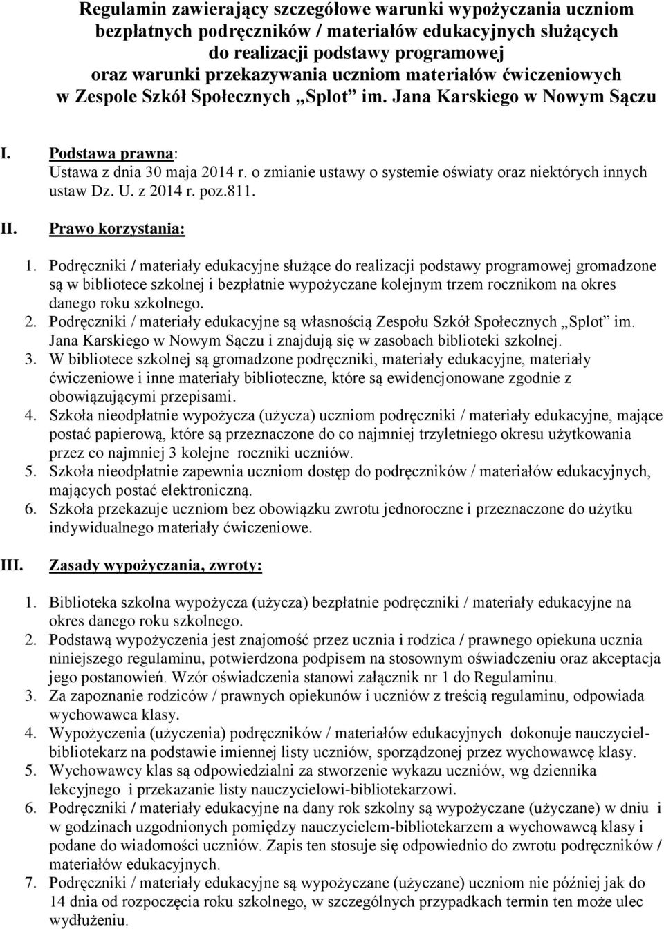 o zmianie ustawy o systemie oświaty oraz niektórych innych ustaw Dz. U. z 2014 r. poz.811. II. Prawo korzystania: 1.