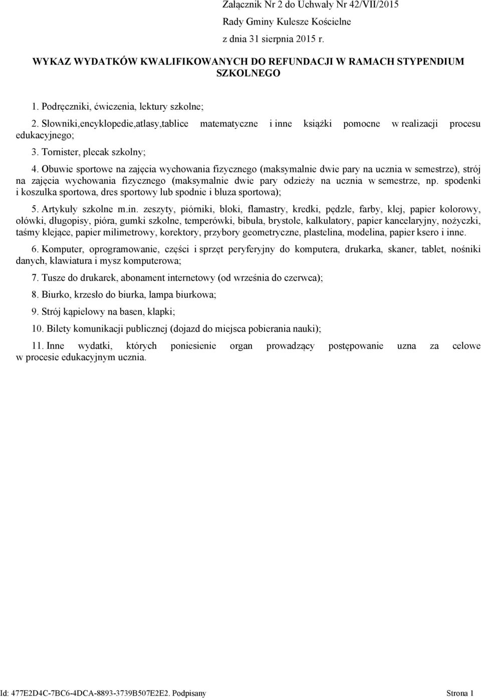 Obuwie sportowe na zajęcia wychowania fizycznego (maksymalnie dwie pary na ucznia w semestrze), strój na zajęcia wychowania fizycznego (maksymalnie dwie pary odzieży na ucznia w semestrze, np.