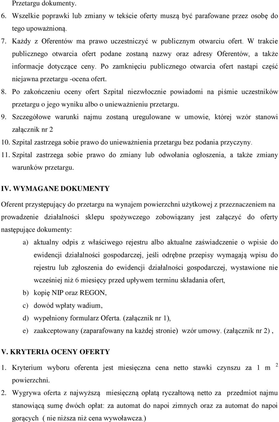 Po zamknięciu publicznego otwarcia ofert nastąpi część niejawna przetargu -ocena ofert. 8.