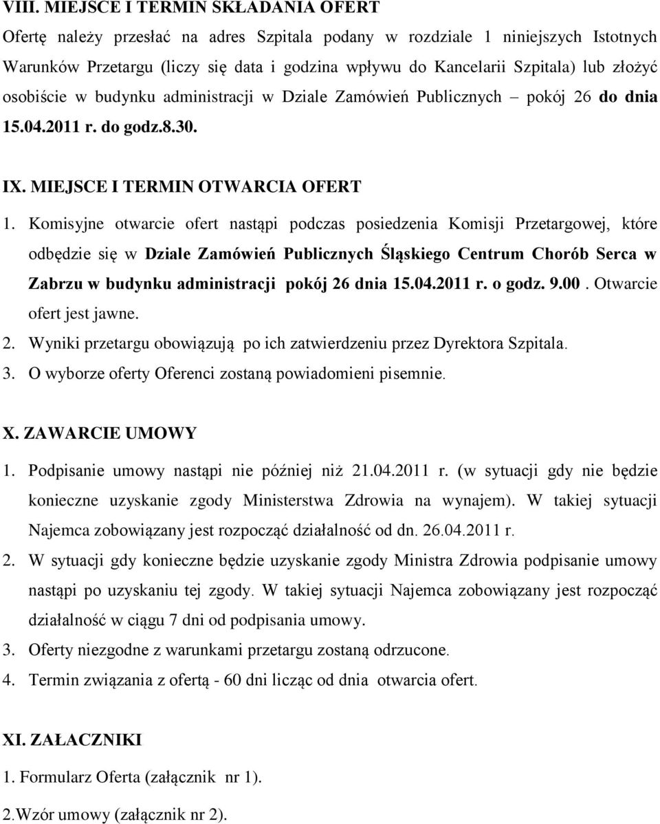 Komisyjne otwarcie ofert nastąpi podczas posiedzenia Komisji Przetargowej, które odbędzie się w Dziale Zamówień Publicznych Śląskiego Centrum Chorób Serca w Zabrzu w budynku administracji pokój 26